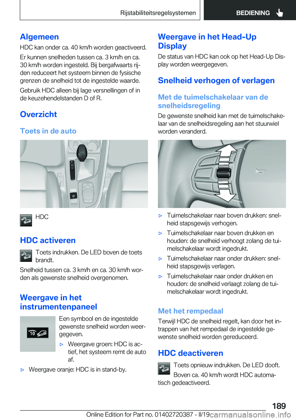 BMW X2 2019  Instructieboekjes (in Dutch) �A�l�g�e�m�e�e�n
�H�D�C��k�a�n��o�n�d�e�r��c�a�.��4�0��k�m�/�h��w�o�r�d�e�n��g�e�a�c�t�i�v�e�e�r�d�. �E�r��k�u�n�n�e�n��s�n�e�l�h�e�d�e�n��t�u�s�s�e�n��c�a�.��3��k�m�/�h��e�n��c�a�. �3�