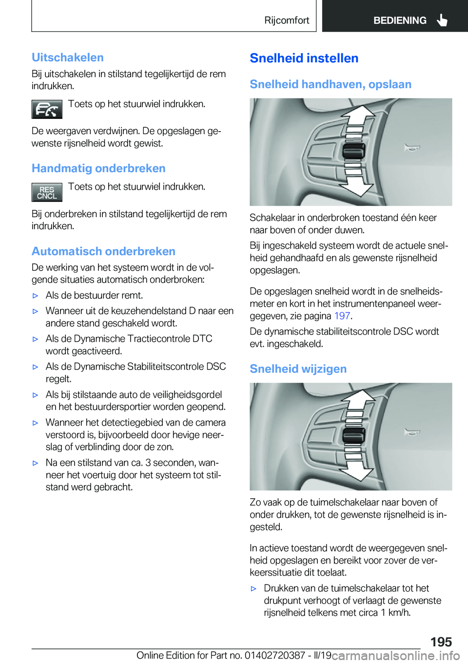 BMW X2 2019  Instructieboekjes (in Dutch) �U�i�t�s�c�h�a�k�e�l�e�n�B�i�j��u�i�t�s�c�h�a�k�e�l�e�n��i�n��s�t�i�l�s�t�a�n�d��t�e�g�e�l�i�j�k�e�r�t�i�j�d��d�e��r�e�m�i�n�d�r�u�k�k�e�n�.
�T�o�e�t�s��o�p��h�e�t��s�t�u�u�r�w�i�e�l��i�n�d�
