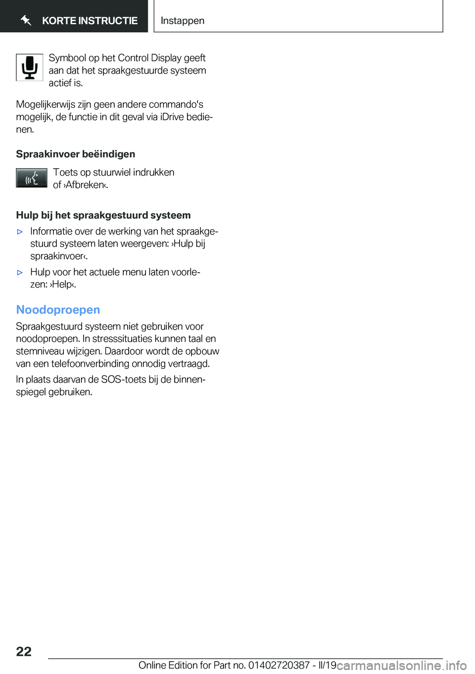BMW X2 2019  Instructieboekjes (in Dutch) �S�y�m�b�o�o�l��o�p��h�e�t��C�o�n�t�r�o�l��D�i�s�p�l�a�y��g�e�e�f�t
�a�a�n��d�a�t��h�e�t��s�p�r�a�a�k�g�e�s�t�u�u�r�d�e��s�y�s�t�e�e�m
�a�c�t�i�e�f��i�s�.
�M�o�g�e�l�i�j�k�e�r�w�i�j�s��z�i�