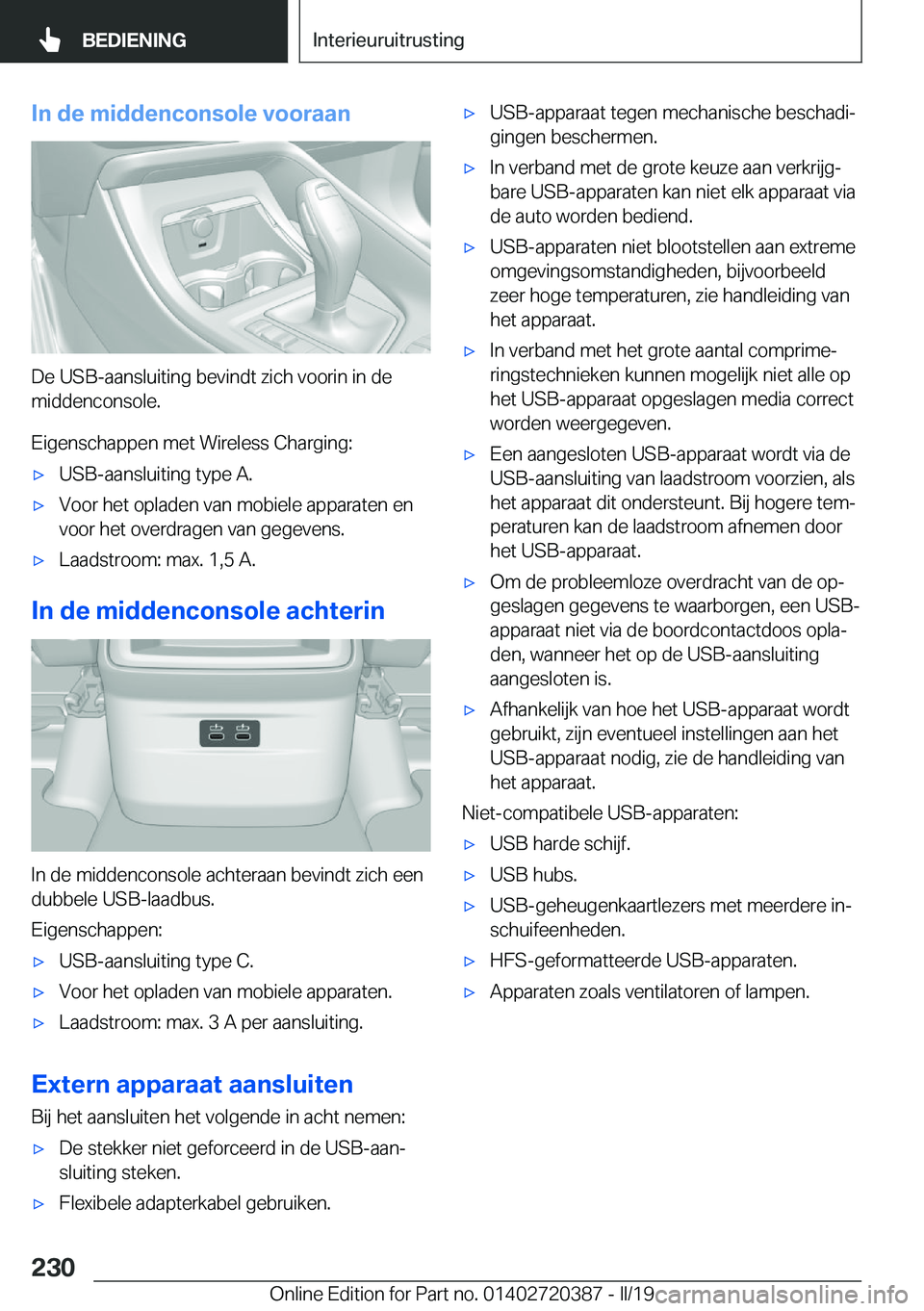 BMW X2 2019  Instructieboekjes (in Dutch) �I�n��d�e��m�i�d�d�e�n�c�o�n�s�o�l�e��v�o�o�r�a�a�n
�D�e��U�S�B�-�a�a�n�s�l�u�i�t�i�n�g��b�e�v�i�n�d�t��z�i�c�h��v�o�o�r�i�n��i�n��d�e�m�i�d�d�e�n�c�o�n�s�o�l�e�.
�E�i�g�e�n�s�c�h�a�p�p�e�n�