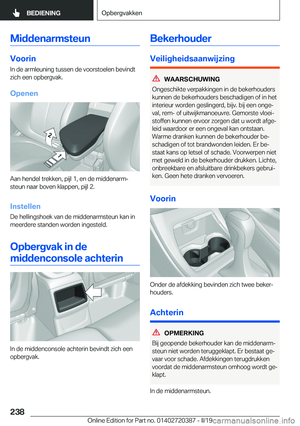 BMW X2 2019  Instructieboekjes (in Dutch) �M�i�d�d�e�n�a�r�m�s�t�e�u�n
�V�o�o�r�i�n
�I�n��d�e��a�r�m�l�e�u�n�i�n�g��t�u�s�s�e�n��d�e��v�o�o�r�s�t�o�e�l�e�n��b�e�v�i�n�d�t
�z�i�c�h��e�e�n��o�p�b�e�r�g�v�a�k�.
�O�p�e�n�e�n
�A�a�n��h�e�