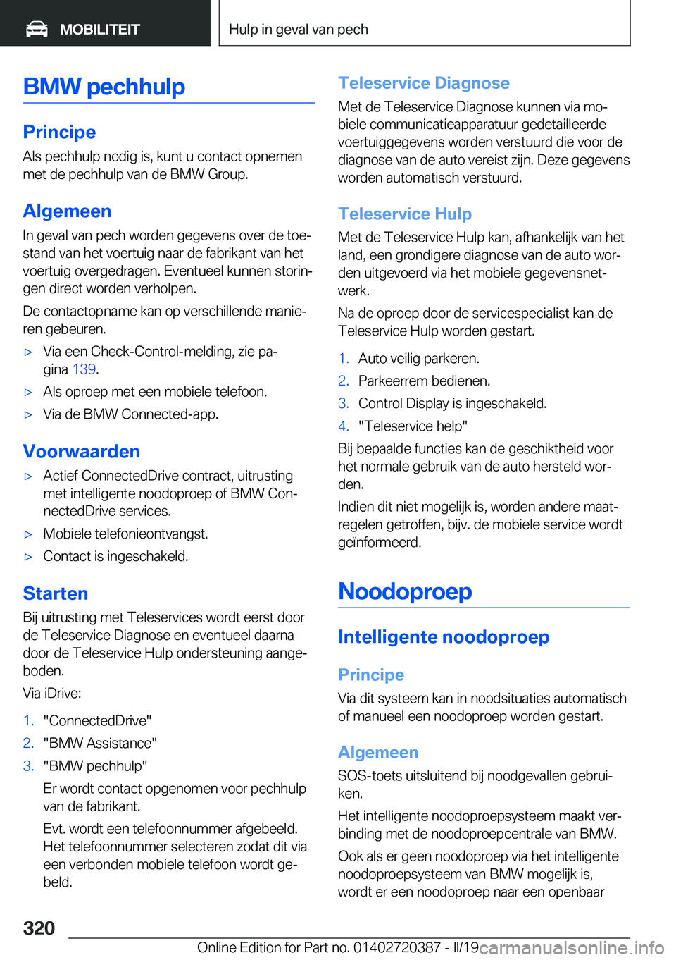 BMW X2 2019  Instructieboekjes (in Dutch) �B�M�W��p�e�c�h�h�u�l�p
�P�r�i�n�c�i�p�e
�A�l�s��p�e�c�h�h�u�l�p��n�o�d�i�g��i�s�,��k�u�n�t��u��c�o�n�t�a�c�t��o�p�n�e�m�e�n �m�e�t��d�e��p�e�c�h�h�u�l�p��v�a�n��d�e��B�M�W��G�r�o�u�p�.
