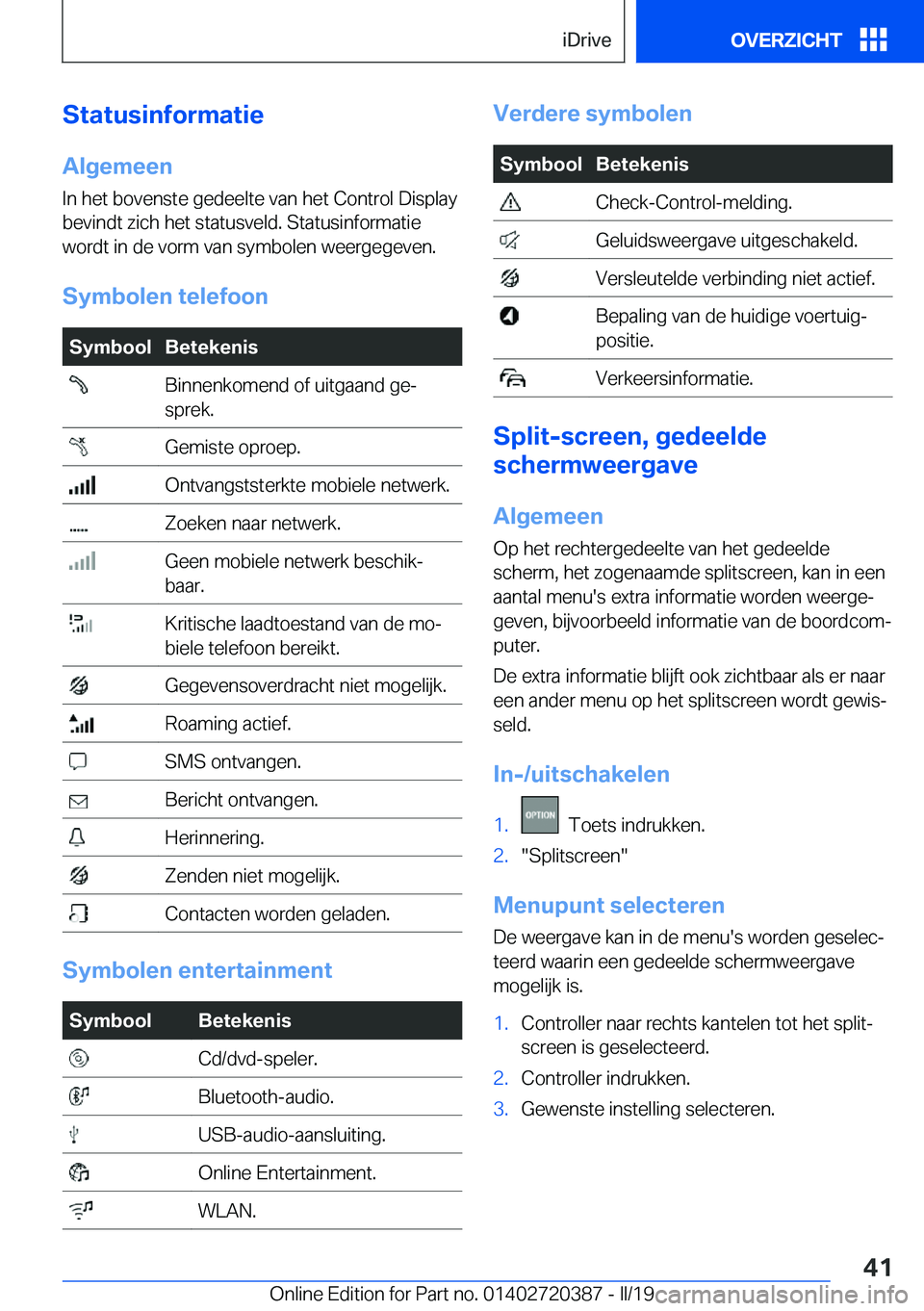 BMW X2 2019  Instructieboekjes (in Dutch) �S�t�a�t�u�s�i�n�f�o�r�m�a�t�i�e
�A�l�g�e�m�e�e�n �I�n��h�e�t��b�o�v�e�n�s�t�e��g�e�d�e�e�l�t�e��v�a�n��h�e�t��C�o�n�t�r�o�l��D�i�s�p�l�a�y�b�e�v�i�n�d�t��z�i�c�h��h�e�t��s�t�a�t�u�s�v�e�l�d