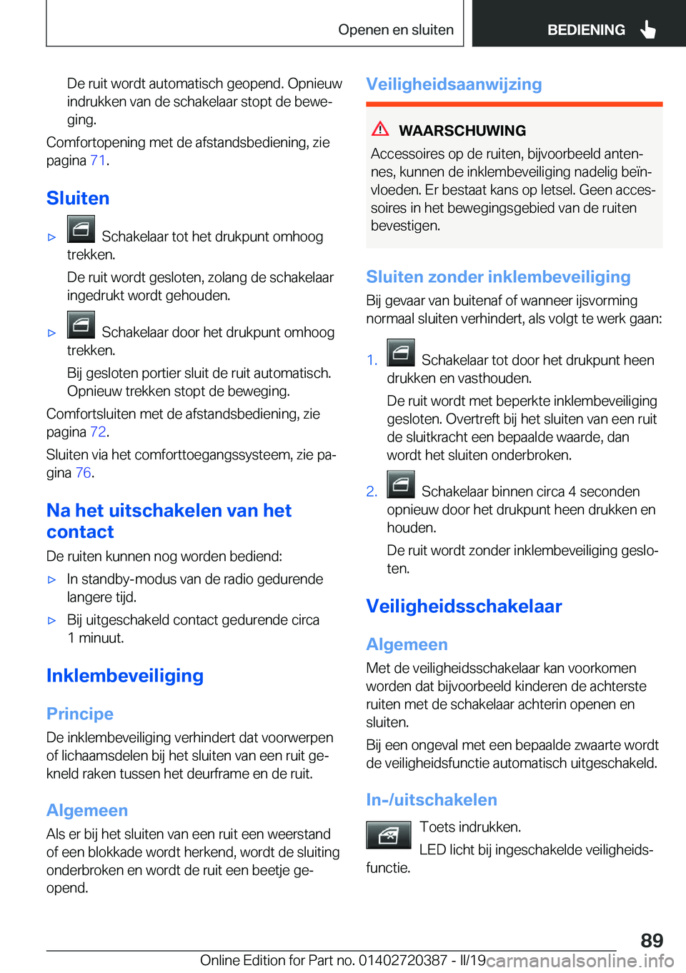 BMW X2 2019  Instructieboekjes (in Dutch) �D�e��r�u�i�t��w�o�r�d�t��a�u�t�o�m�a�t�i�s�c�h��g�e�o�p�e�n�d�.��O�p�n�i�e�u�w�i�n�d�r�u�k�k�e�n��v�a�n��d�e��s�c�h�a�k�e�l�a�a�r��s�t�o�p�t��d�e��b�e�w�ej�g�i�n�g�.
�C�o�m�f�o�r�t�o�p�e�