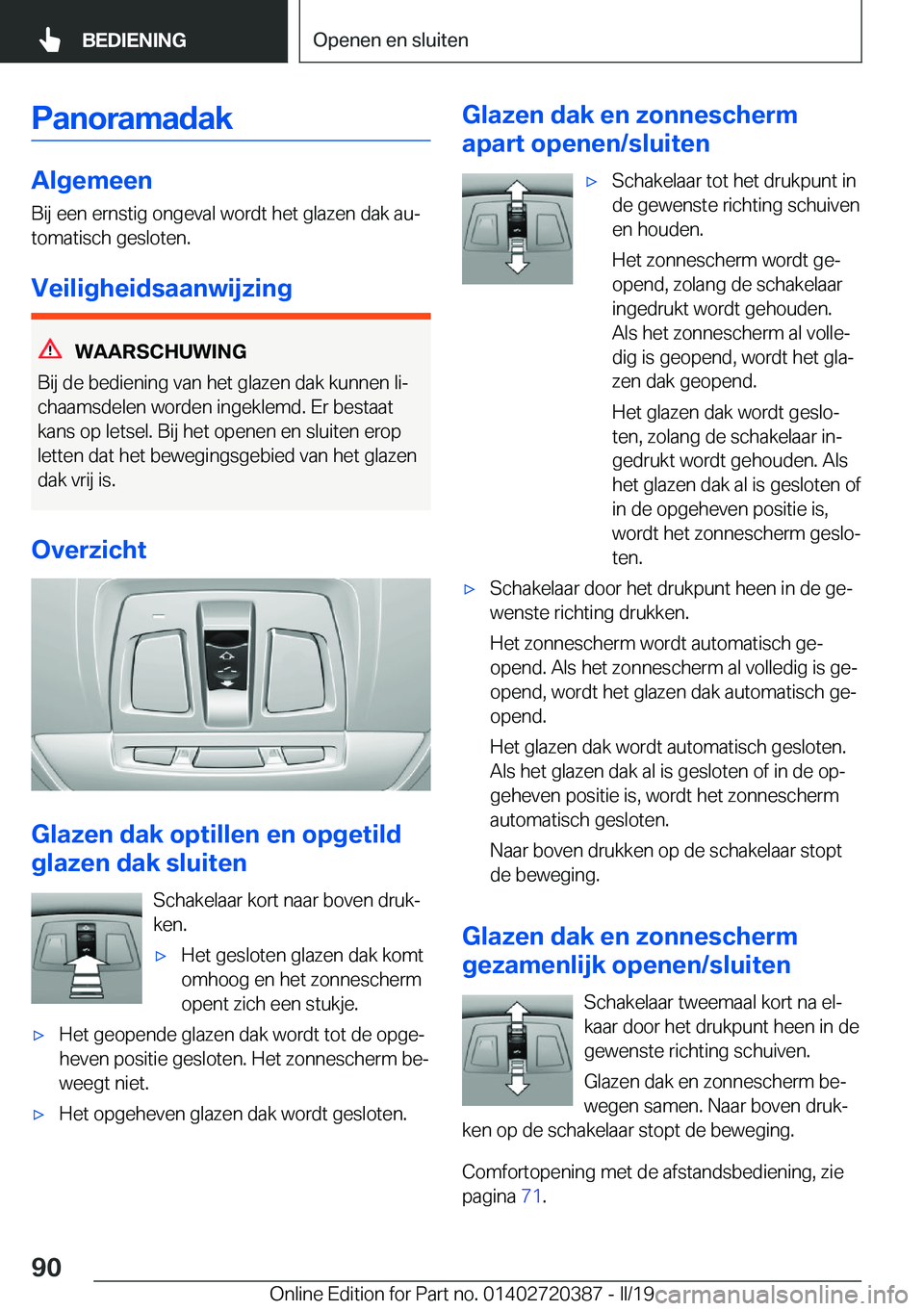 BMW X2 2019  Instructieboekjes (in Dutch) �P�a�n�o�r�a�m�a�d�a�k
�A�l�g�e�m�e�e�n
�B�i�j��e�e�n��e�r�n�s�t�i�g��o�n�g�e�v�a�l��w�o�r�d�t��h�e�t��g�l�a�z�e�n��d�a�k��a�uj �t�o�m�a�t�i�s�c�h��g�e�s�l�o�t�e�n�.
�V�e�i�l�i�g�h�e�i�d�s�a