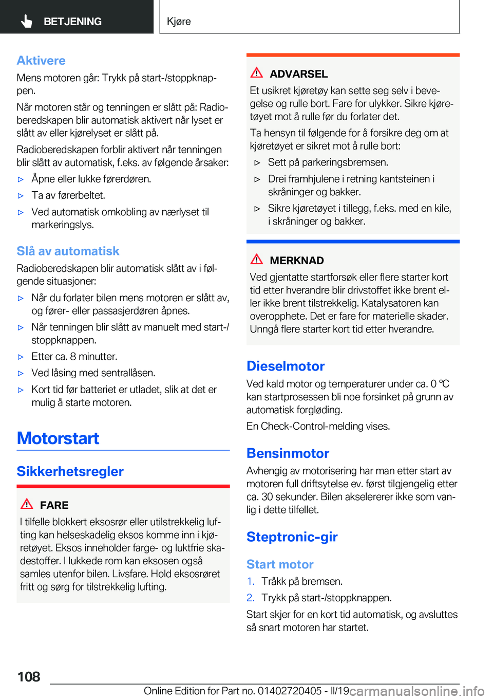 BMW X2 2019  InstruksjonsbØker (in Norwegian) �A�k�t�i�v�e�r�e
�M�e�n�s��m�o�t�o�r�e�n��g�å�r�:��T�r�y�k�k��p�å��s�t�a�r�t�-�/�s�t�o�p�p�k�n�a�pj
�p�e�n�.
�N�å�r��m�o�t�o�r�e�n��s�t�å�r��o�g��t�e�n�n�i�n�g�e�n��e�r��s�l�å�t�t��p