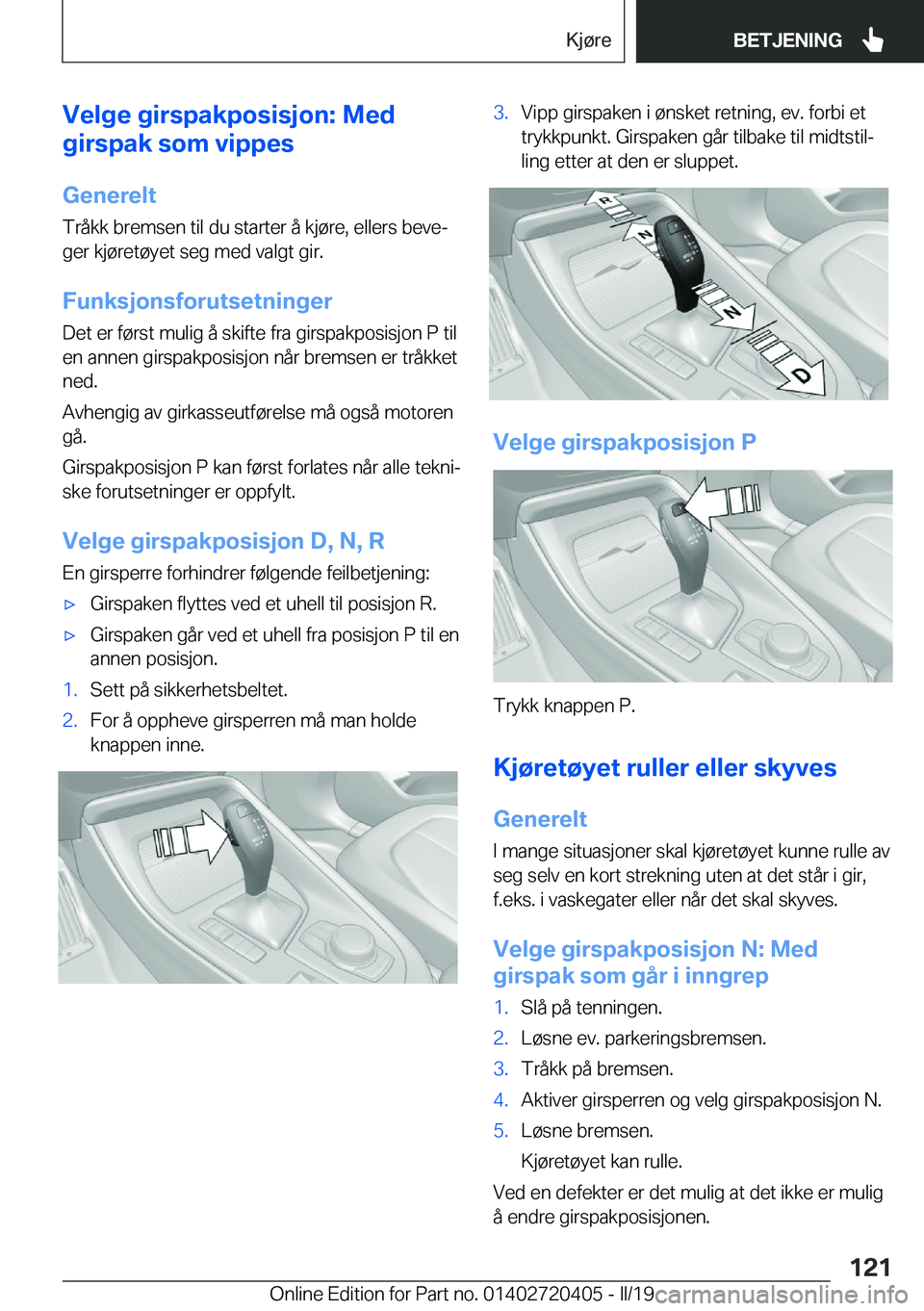 BMW X2 2019  InstruksjonsbØker (in Norwegian) �V�e�l�g�e��g�i�r�s�p�a�k�p�o�s�i�s�j�o�n�:��M�e�d
�g�i�r�s�p�a�k��s�o�m��v�i�p�p�e�s
�G�e�n�e�r�e�l�t �T�r�å�k�k��b�r�e�m�s�e�n��t�i�l��d�u��s�t�a�r�t�e�r��å��k�j�