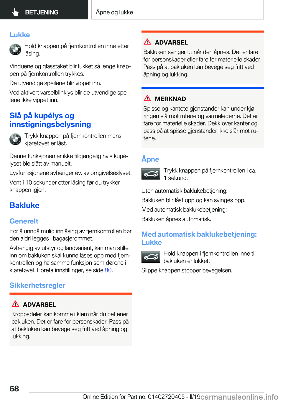 BMW X2 2019  InstruksjonsbØker (in Norwegian) �L�u�k�k�e�H�o�l�d��k�n�a�p�p�e�n��p�å��f�j�e�r�n�k�o�n�t�r�o�l�l�e�n��i�n�n�e��e�t�t�e�r�l�å�s�i�n�g�.
�V�i�n�d�u�e�n�e��o�g��g�l�a�s�s�t�a�k�e�t��b�l�i�r��l�u�k�k�e�t��s�å��l�e�n�g�e�