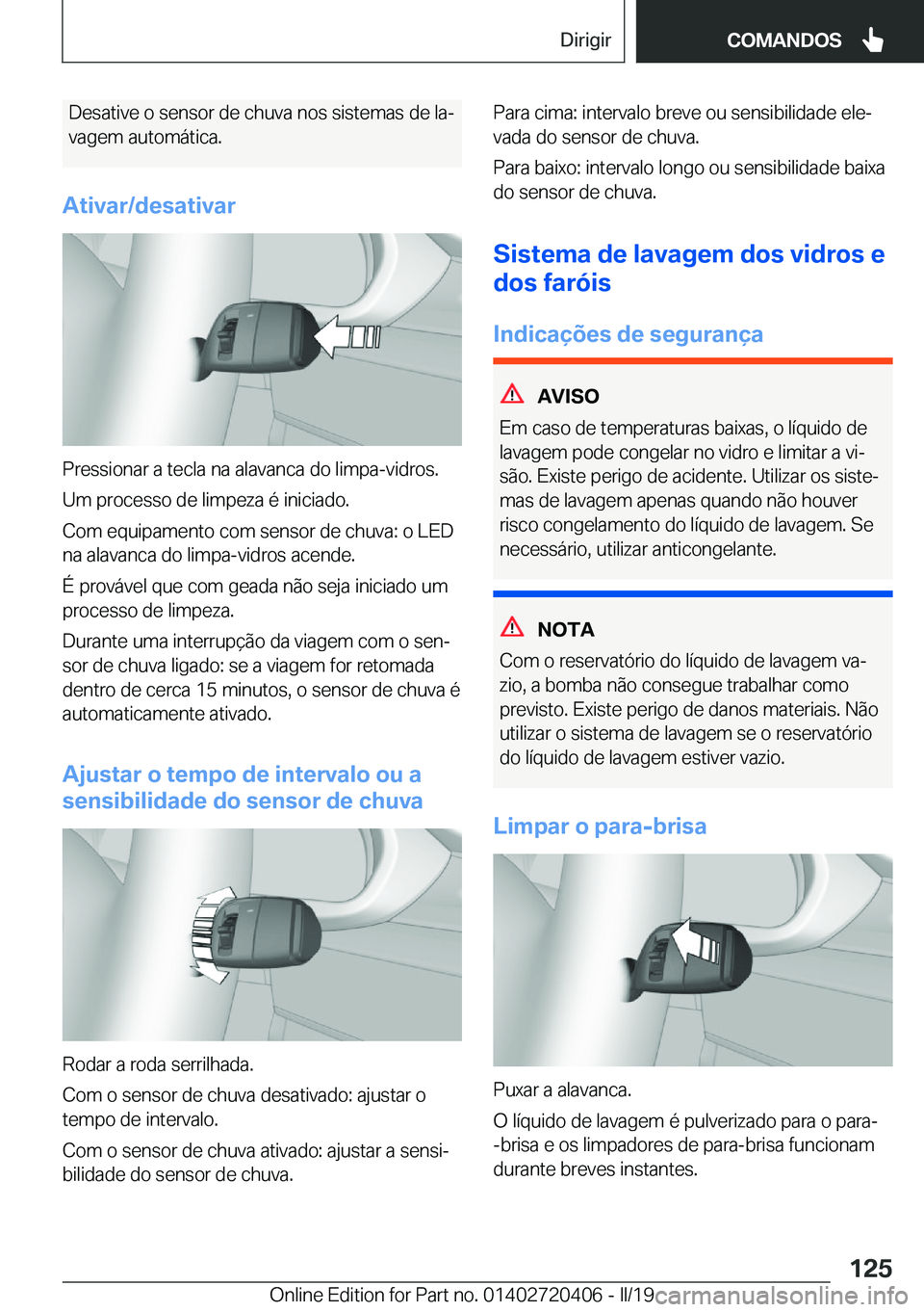 BMW X2 2019  Manual do condutor (in Portuguese) �D�e�s�a�t�i�v�e��o��s�e�n�s�o�r��d�e��c�h�u�v�a��n�o�s��s�i�s�t�e�m�a�s��d�e��l�aª�v�a�g�e�m��a�u�t�o�m�á�t�i�c�a�.
�A�t�i�v�a�r�/�d�e�s�a�t�i�v�a�r
�P�r�e�s�s�i�o�n�a�r��a��t�e�c�l�a�