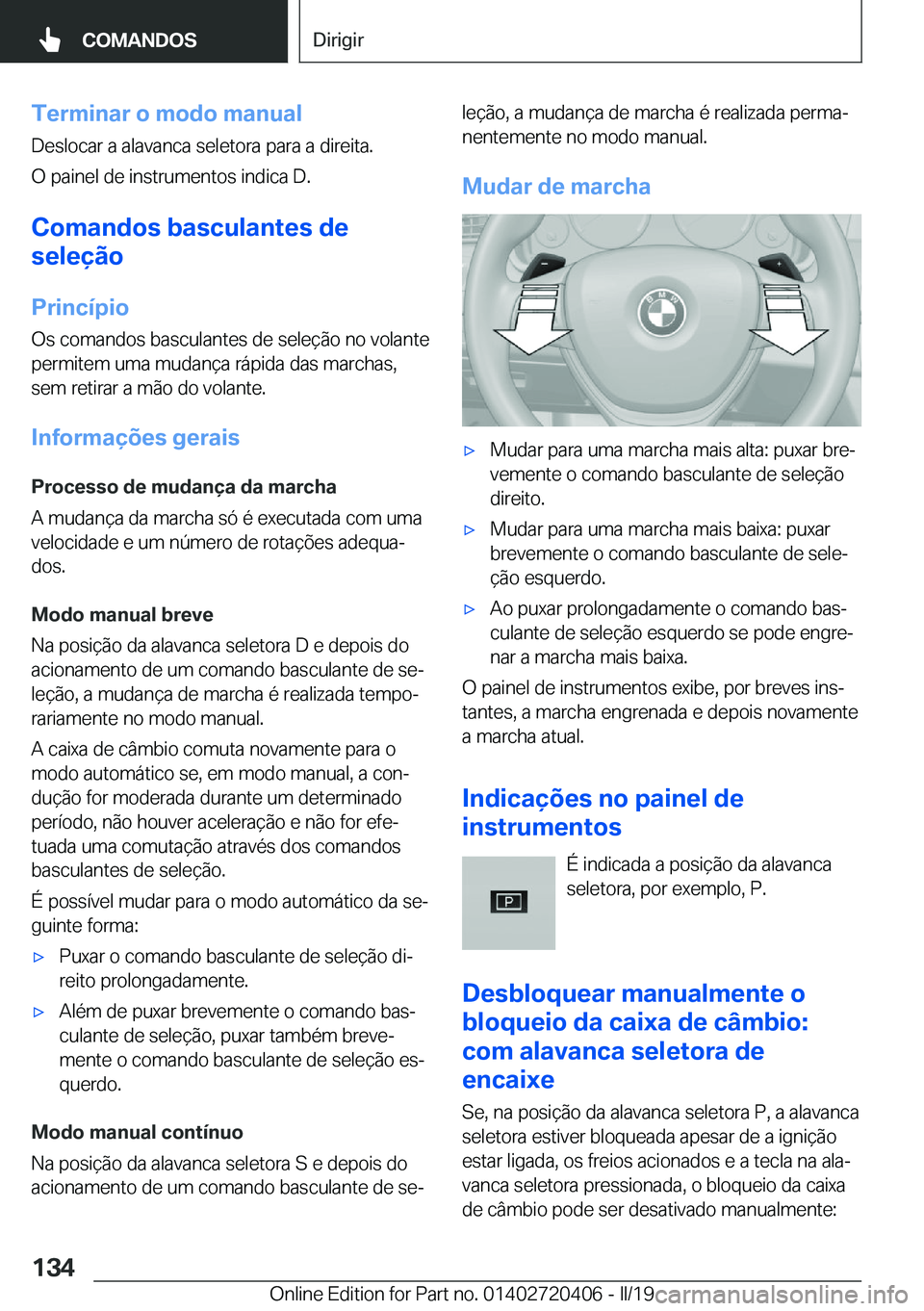 BMW X2 2019  Manual do condutor (in Portuguese) �T�e�r�m�i�n�a�r��o��m�o�d�o��m�a�n�u�a�l�D�e�s�l�o�c�a�r��a��a�l�a�v�a�n�c�a��s�e�l�e�t�o�r�a��p�a�r�a��a��d�i�r�e�i�t�a�.
�O��p�a�i�n�e�l��d�e��i�n�s�t�r�u�m�e�n�t�o�s��i�n�d�i�c�a��D�