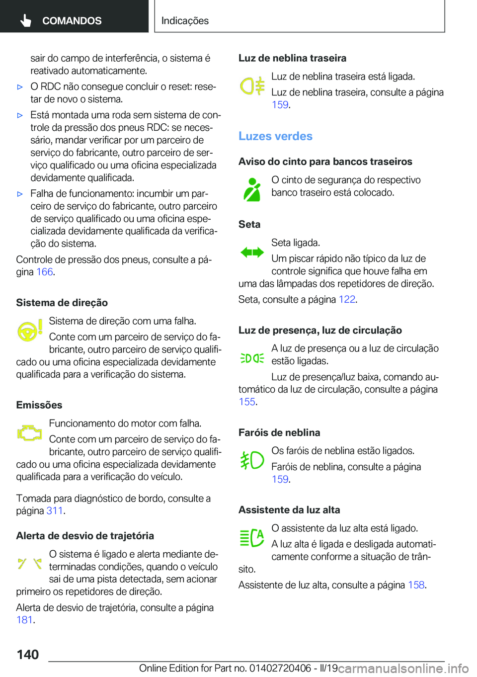 BMW X2 2019  Manual do condutor (in Portuguese) �s�a�i�r��d�o��c�a�m�p�o��d�e��i�n�t�e�r�f�e�r�ê�n�c�i�a�,��o��s�i�s�t�e�m�a��é
�r�e�a�t�i�v�a�d�o��a�u�t�o�m�a�t�i�c�a�m�e�n�t�e�.x�O��R�D�C��n�ã�o��c�o�n�s�e�g�u�e��c�o�n�c�l�u�i�r�