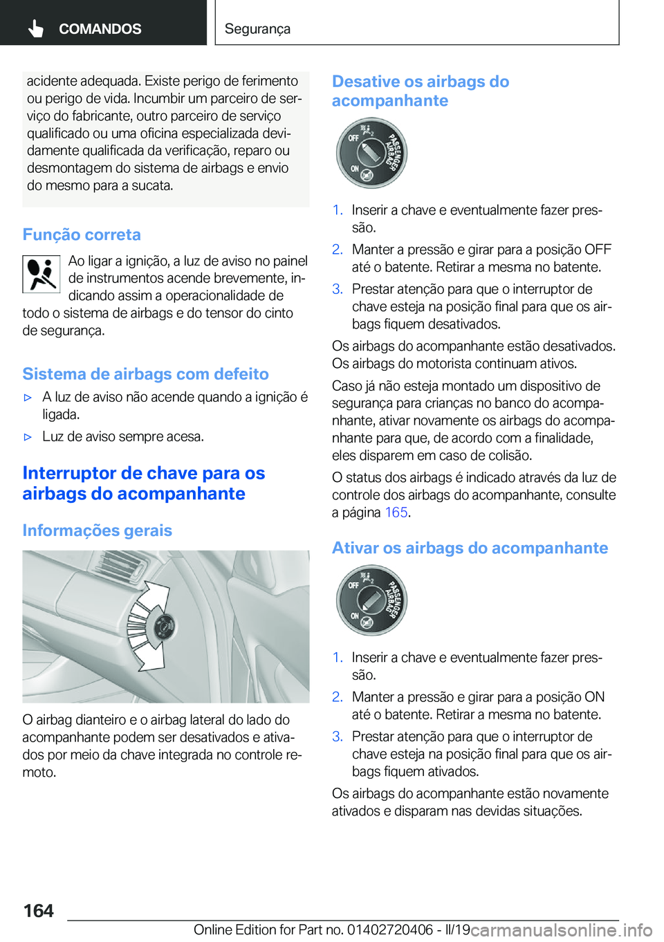 BMW X2 2019  Manual do condutor (in Portuguese) �a�c�i�d�e�n�t�e��a�d�e�q�u�a�d�a�.��E�x�i�s�t�e��p�e�r�i�g�o��d�e��f�e�r�i�m�e�n�t�o�o�u��p�e�r�i�g�o��d�e��v�i�d�a�.��I�n�c�u�m�b�i�r��u�m��p�a�r�c�e�i�r�o��d�e��s�e�rª
�v�i�