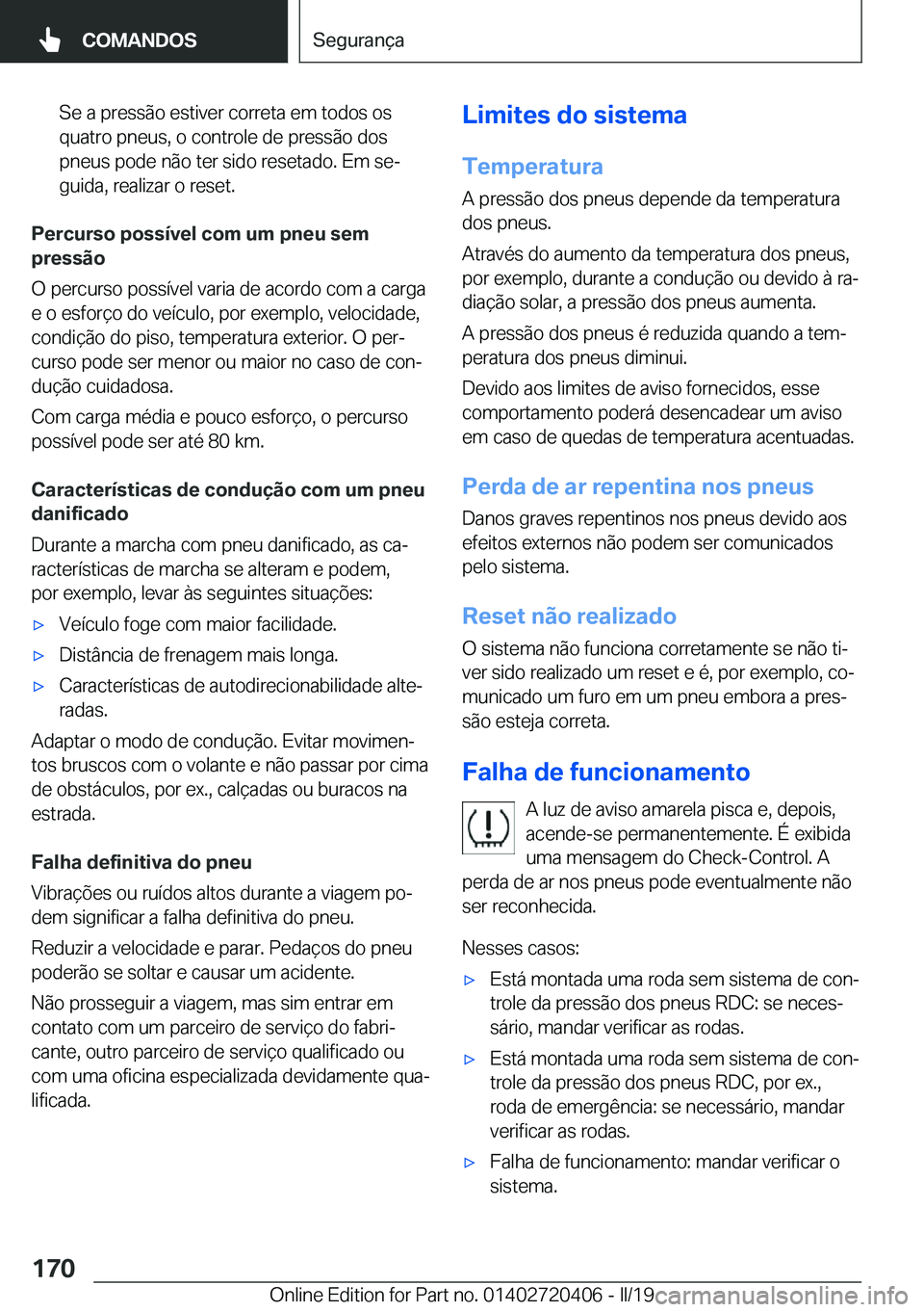 BMW X2 2019  Manual do condutor (in Portuguese) �S�e��a��p�r�e�s�s�ã�o��e�s�t�i�v�e�r��c�o�r�r�e�t�a��e�m��t�o�d�o�s��o�s�q�u�a�t�r�o��p�n�e�u�s�,��o��c�o�n�t�r�o�l�e��d�e��p�r�e�s�s�ã�o��d�o�s
�p�n�e�u�s��p�o�d�e��n�ã�o��t�e�r�