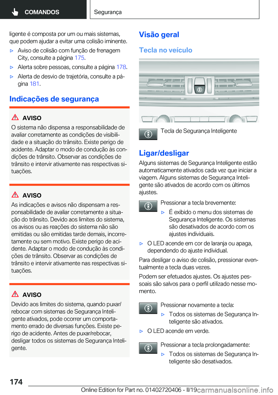 BMW X2 2019  Manual do condutor (in Portuguese) �l�i�g�e�n�t�e��é��c�o�m�p�o�s�t�a��p�o�r��u�m��o�u��m�a�i�s��s�i�s�t�e�m�a�s�,
�q�u�e��p�o�d�e�m��a�j�u�d�a�r��a��e�v�i�t�a�r��u�m�a��c�o�l�i�s�ã�o��i�m�i�n�e�n�t�e�.x�A�v�i�s�o��d�