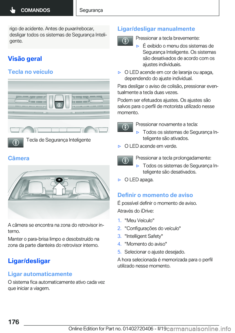 BMW X2 2019  Manual do condutor (in Portuguese) �r�i�g�o��d�e��a�c�i�d�e�n�t�e�.��A�n�t�e�s��d�e��p�u�x�a�r�/�r�e�b�o�c�a�r�,�d�e�s�l�i�g�a�r��t�o�d�o�s��o�s��s�i�s�t�e�m�a�s��d�e��S�e�g�u�r�a�n�