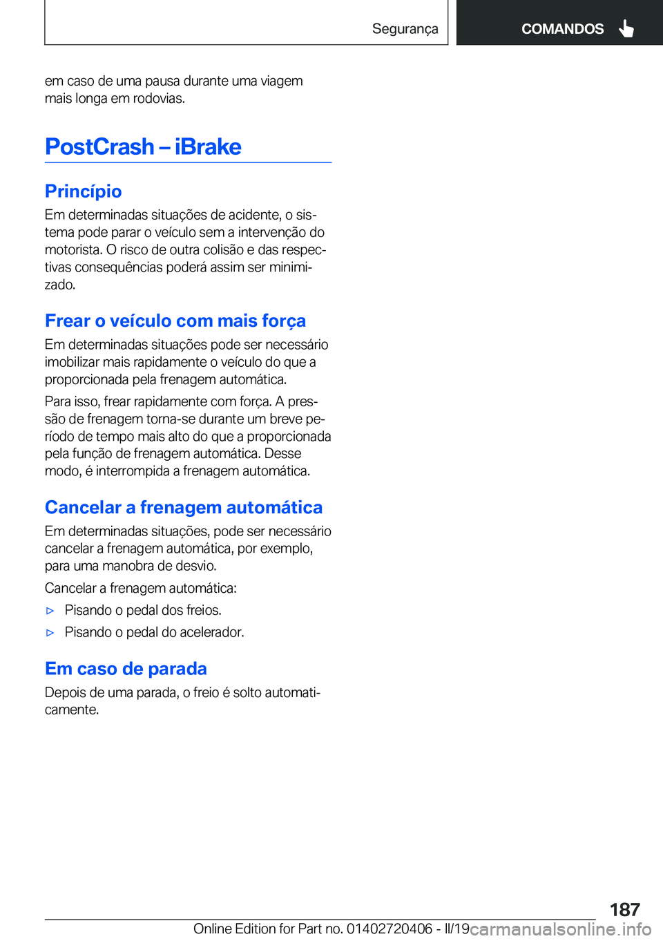 BMW X2 2019  Manual do condutor (in Portuguese) �e�m��c�a�s�o��d�e��u�m�a��p�a�u�s�a��d�u�r�a�n�t�e��u�m�a��v�i�a�g�e�m
�m�a�i�s��l�o�n�g�a��e�m��r�o�d�o�v�i�a�s�.
�P�o�s�t�C�r�a�s�h�m��i�B�r�a�k�e
�P�r�i�n�c�