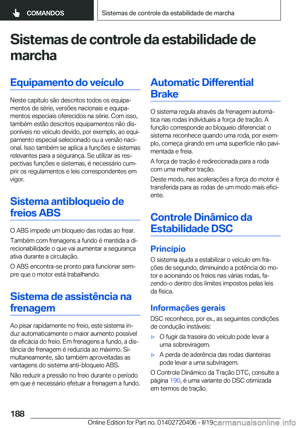 BMW X2 2019  Manual do condutor (in Portuguese) �S�i�s�t�e�m�a�s��d�e��c�o�n�t�r�o�l�e��d�a��e�s�t�a�b�i�l�i�d�a�d�e��d�e
�m�a�r�c�h�a�E�q�u�i�p�a�m�e�n�t�o��d�o��v�e�