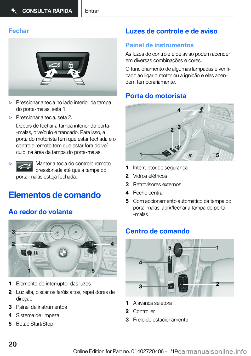 BMW X2 2019  Manual do condutor (in Portuguese) �F�e�c�h�a�rx�P�r�e�s�s�i�o�n�a�r��a��t�e�c�l�a��n�o��l�a�d�o��i�n�t�e�r�i�o�r��d�a��t�a�m�p�a
�d�o��p�o�r�t�a�-�m�a�l�a�s�,��s�e�t�a��1�.x�P�r�e�s�s�i�o�n�a�r��a��t�e�c�l�a�,��s�e�t�a�