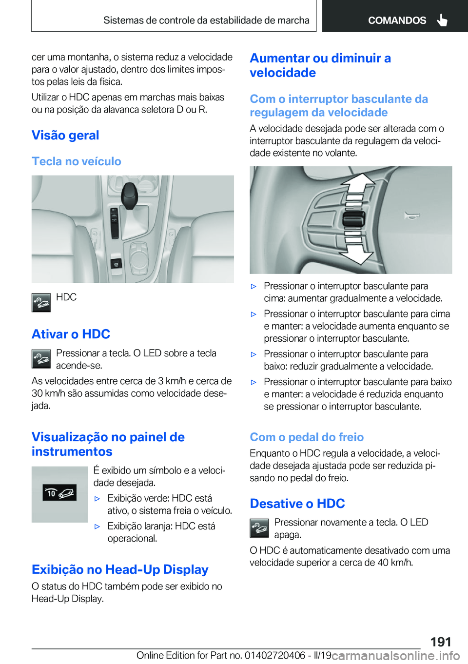 BMW X2 2019  Manual do condutor (in Portuguese) �c�e�r��u�m�a��m�o�n�t�a�n�h�a�,��o��s�i�s�t�e�m�a��r�e�d�u�z��a��v�e�l�o�c�i�d�a�d�e�p�a�r�a��o��v�a�l�o�r��a�j�u�s�t�a�d�o�,��d�e�n�t�r�o��d�o�s��l�i�m�i�t�e�s��i�m�p�o�sª�t�o�s��p�