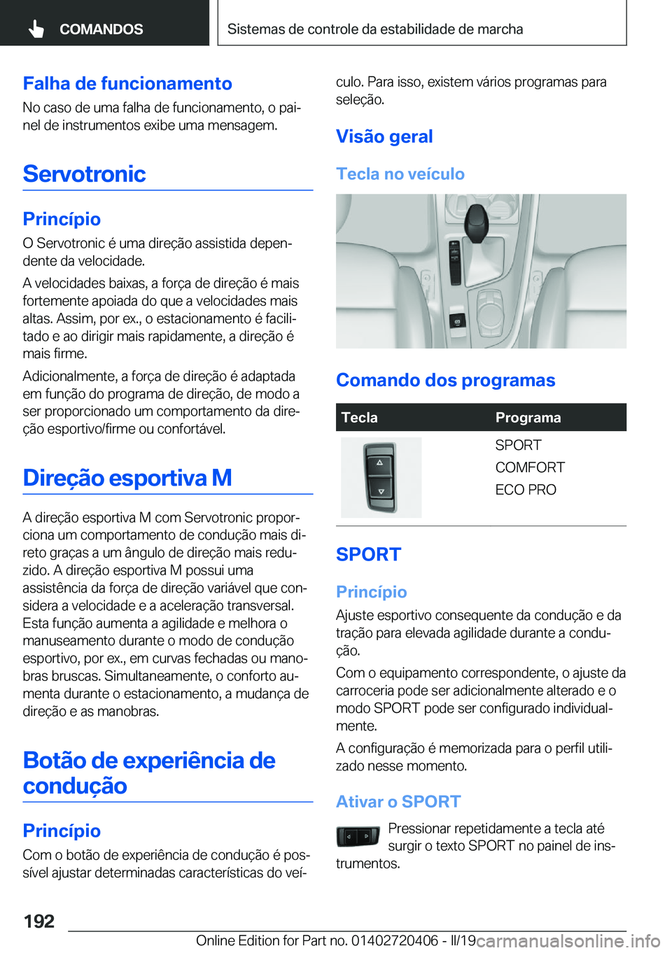 BMW X2 2019  Manual do condutor (in Portuguese) �F�a�l�h�a��d�e��f�u�n�c�i�o�n�a�m�e�n�t�o
�N�o��c�a�s�o��d�e��u�m�a��f�a�l�h�a��d�e��f�u�n�c�i�o�n�a�m�e�n�t�o�,��o��p�a�iª �n�e�l��d�e��i�n�s�t�r�u�m�e�n�t�o�s��e�x�i�b�e��u�m�a��m�