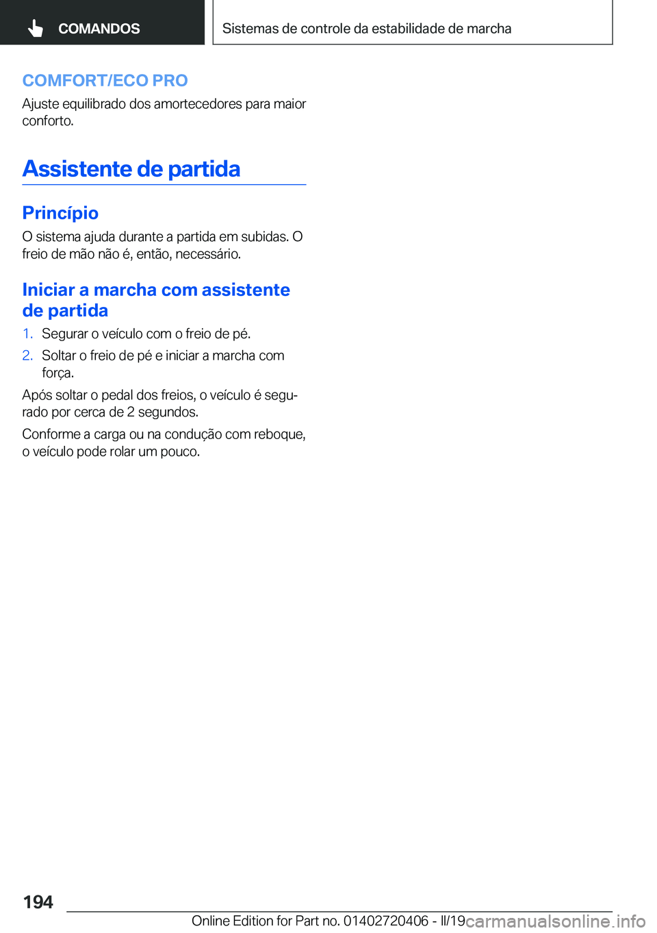 BMW X2 2019  Manual do condutor (in Portuguese) �C�O�M�F�O�R�T�/�E�C�O��P�R�O�A�j�u�s�t�e��e�q�u�i�l�i�b�r�a�d�o��d�o�s��a�m�o�r�t�e�c�e�d�o�r�e�s��p�a�r�a��m�a�i�o�r�c�o�n�f�o�r�t�o�.
�A�s�s�i�s�t�e�n�t�e��d�e��p�a�r�t�i�d�a
�P�r�i�n�c�