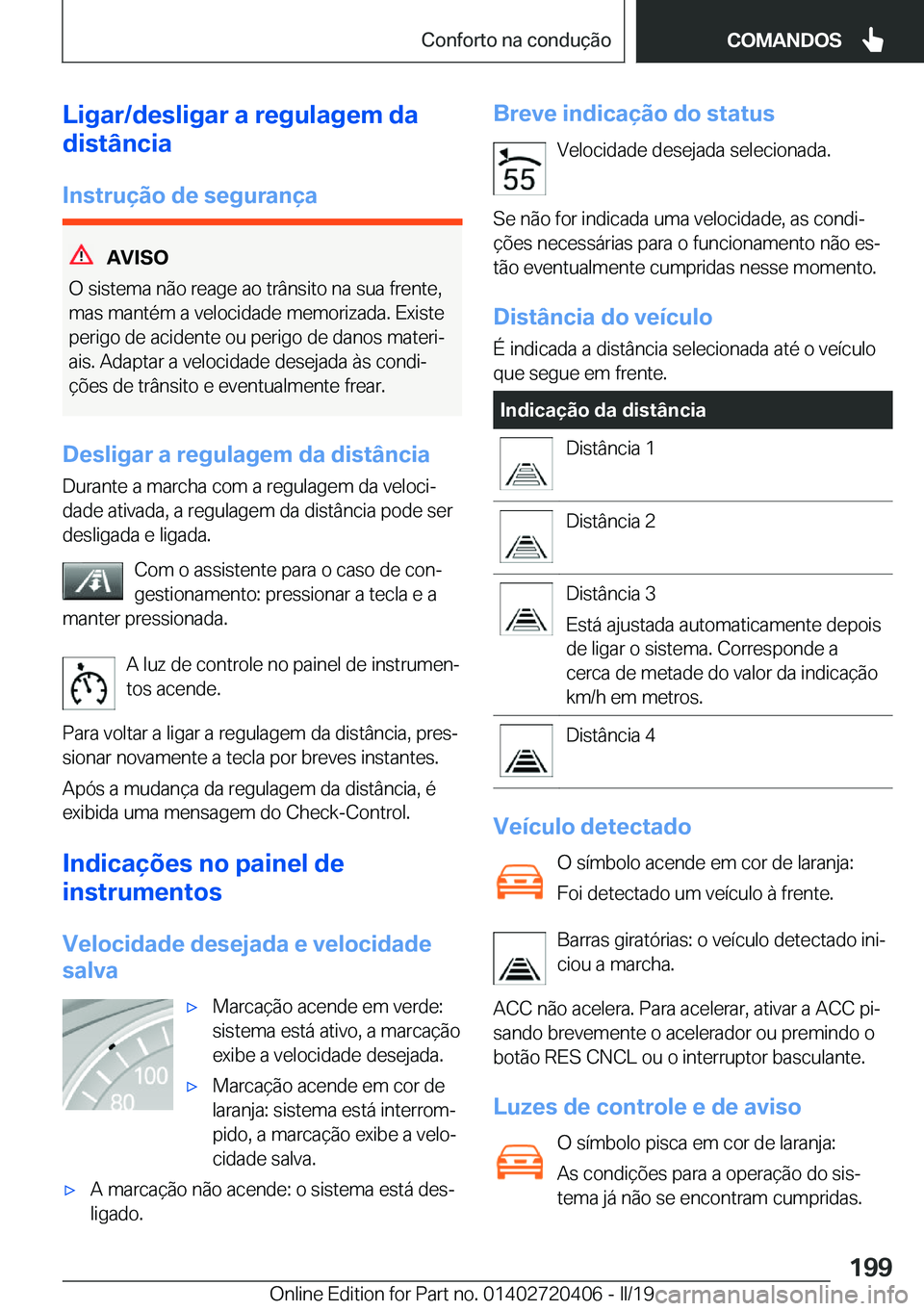 BMW X2 2019  Manual do condutor (in Portuguese) �L�i�g�a�r�/�d�e�s�l�i�g�a�r��a��r�e�g�u�l�a�g�e�m��d�a
�d�i�s�t�â�n�c�i�a
�I�n�s�t�r�u�