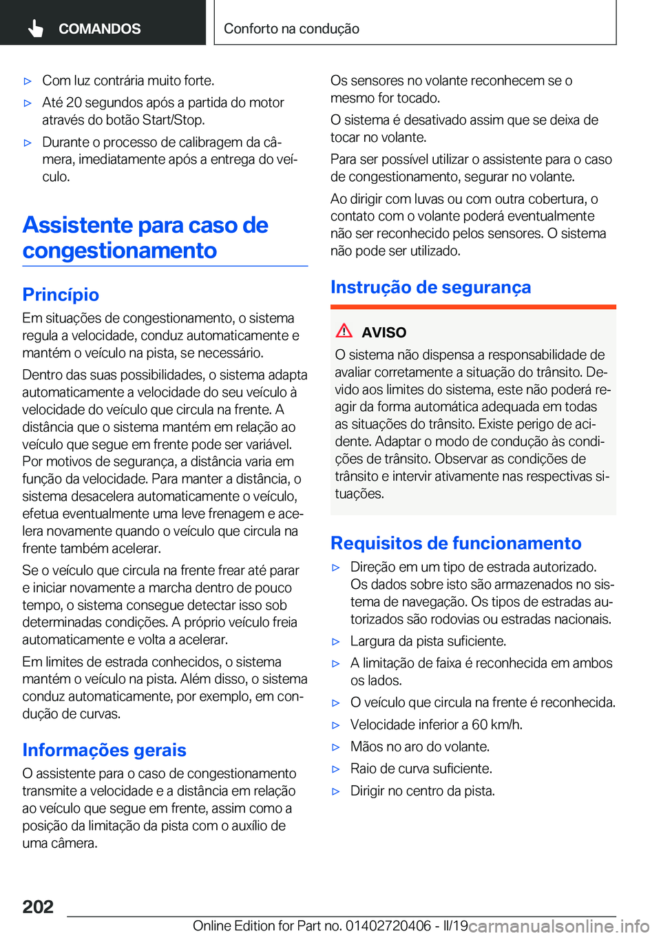 BMW X2 2019  Manual do condutor (in Portuguese) x�C�o�m��l�u�z��c�o�n�t�r�á�r�i�a��m�u�i�t�o��f�o�r�t�e�.x�A�t�é��2�0��s�e�g�u�n�d�o�s��a�p�ó�s��a��p�a�r�t�i�d�a��d�o��m�o�t�o�r
�a�t�r�a�v�é�s��d�o��b�o�t�ã�o��S�t�a�r�t�/�S�t�o
