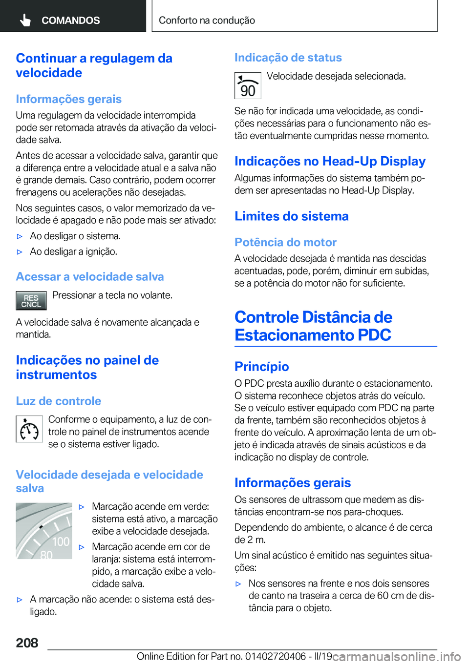 BMW X2 2019  Manual do condutor (in Portuguese) �C�o�n�t�i�n�u�a�r��a��r�e�g�u�l�a�g�e�m��d�a
�v�e�l�o�c�i�d�a�d�e
�I�n�f�o�r�m�a�