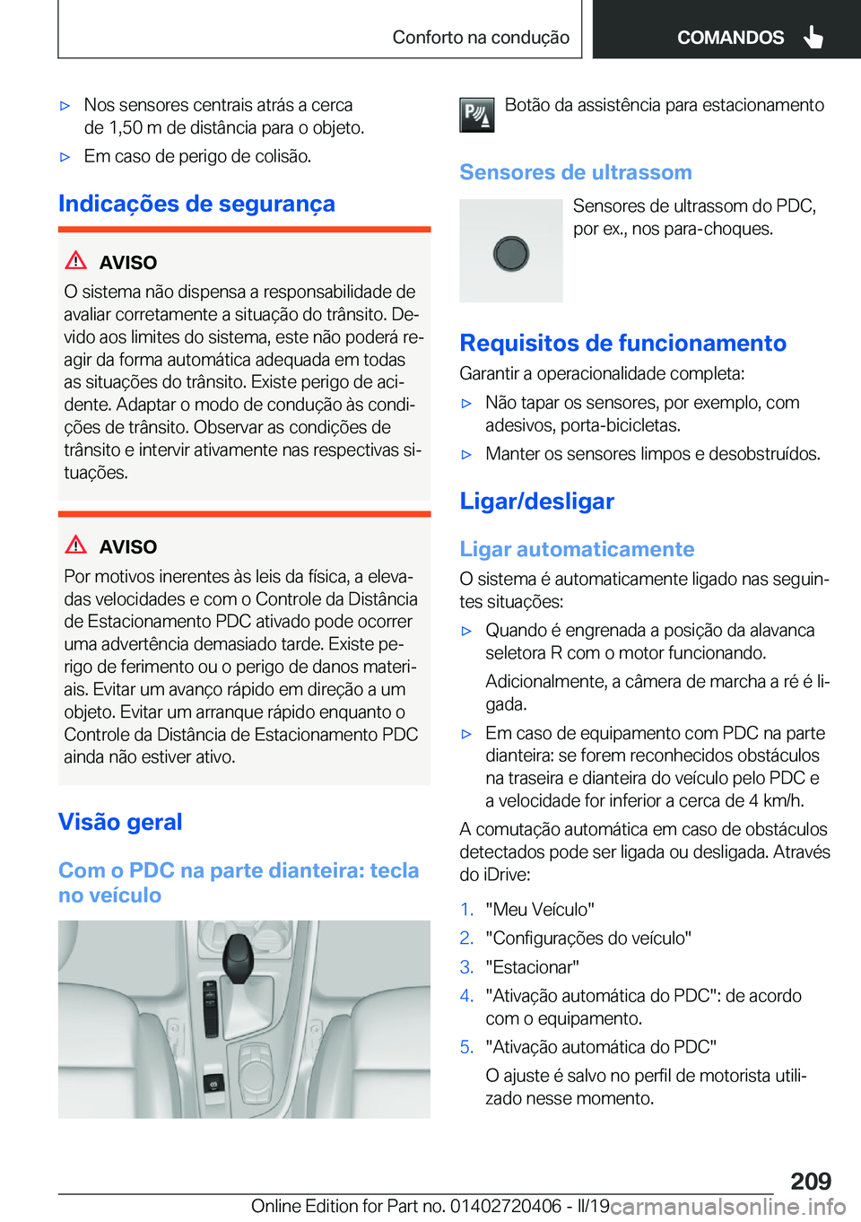 BMW X2 2019  Manual do condutor (in Portuguese) x�N�o�s��s�e�n�s�o�r�e�s��c�e�n�t�r�a�i�s��a�t�r�á�s��a��c�e�r�c�a
�d�e��1�,�5�0��m��d�e��d�i�s�t�â�n�c�i�a��p�a�r�a��o��o�b�j�e�t�o�.x�E�m��c�a�s�o��d�e��p�e�r�i�g�o��d�e��c�o�l�