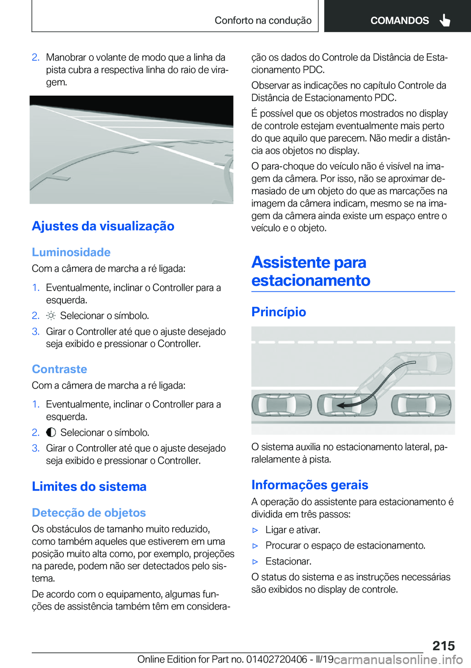 BMW X2 2019  Manual do condutor (in Portuguese) �2�.�M�a�n�o�b�r�a�r��o��v�o�l�a�n�t�e��d�e��m�o�d�o��q�u�e��a��l�i�n�h�a��d�a
�p�i�s�t�a��c�u�b�r�a��a��r�e�s�p�e�c�t�i�v�a��l�i�n�h�a��d�o��r�a�i�o��d�e��v�i�r�aª
�g�e�m�.
�A�j�u�s
