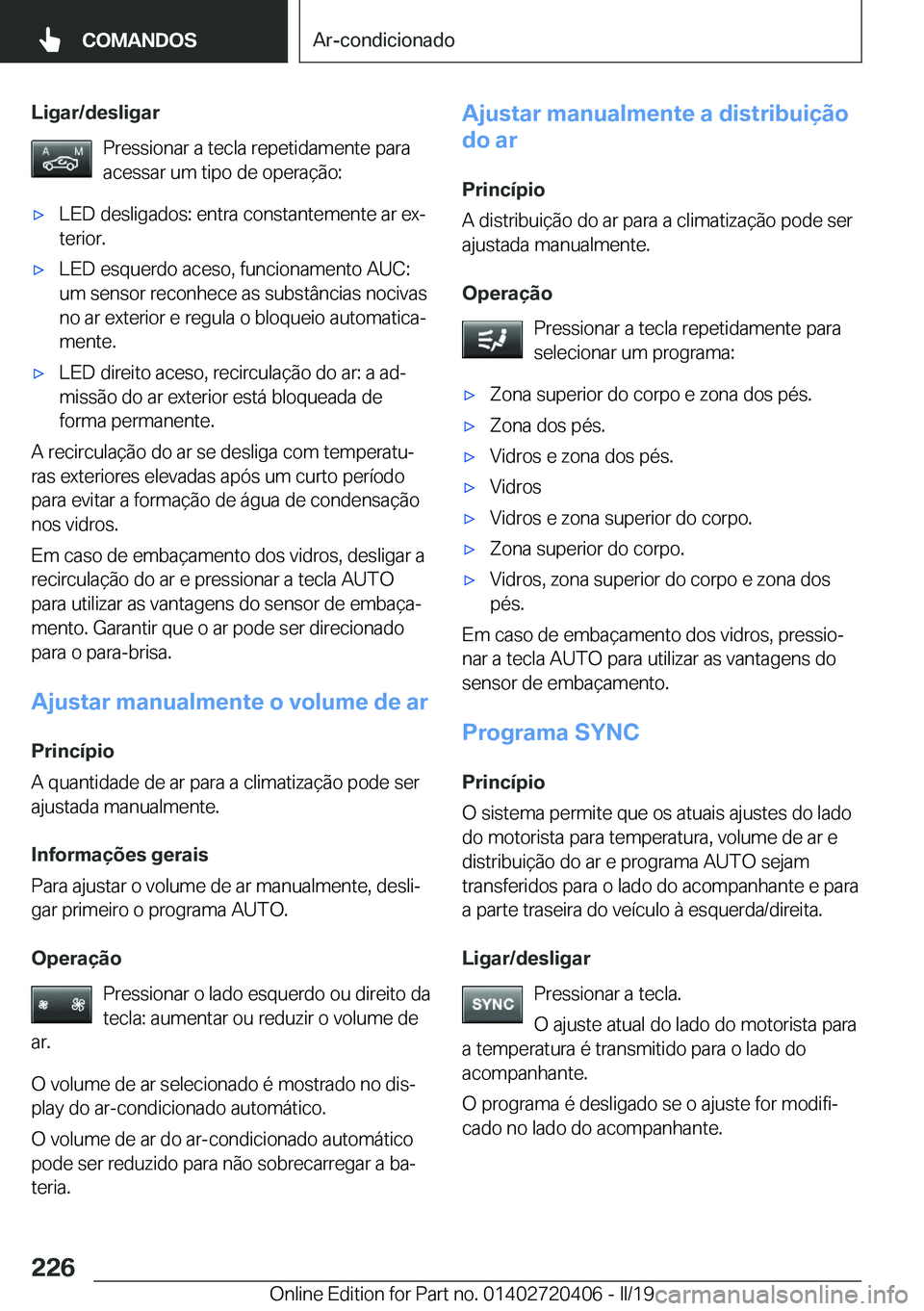 BMW X2 2019  Manual do condutor (in Portuguese) �L�i�g�a�r�/�d�e�s�l�i�g�a�r�P�r�e�s�s�i�o�n�a�r��a��t�e�c�l�a��r�e�p�e�t�i�d�a�m�e�n�t�e��p�a�r�a
�a�c�e�s�s�a�r��u�m��t�i�p�o��d�e��o�p�e�r�a�