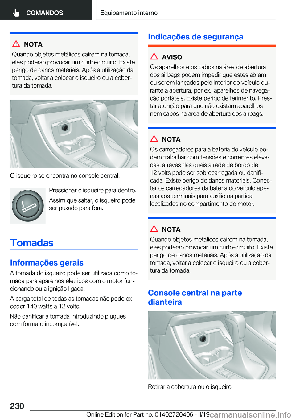 BMW X2 2019  Manual do condutor (in Portuguese) �N�O�T�A
�Q�u�a�n�d�o��o�b�j�e�t�o�s��m�e�t�á�l�i�c�o�s��c�a�