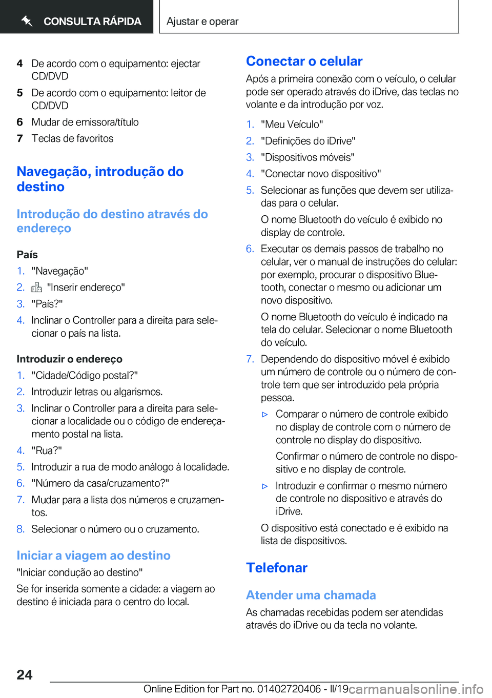 BMW X2 2019  Manual do condutor (in Portuguese) �4�D�e��a�c�o�r�d�o��c�o�m��o��e�q�u�i�p�a�m�e�n�t�o�:��e�j�e�c�t�a�r�C�D�/�D�V�D�5�D�e��a�c�o�r�d�o��c�o�m��o��e�q�u�i�p�a�m�e�n�t�o�:��l�e�i�t�o�r��d�e
�C�D�/�D�V�D�6�M�u�d�a�r��d�e��e�