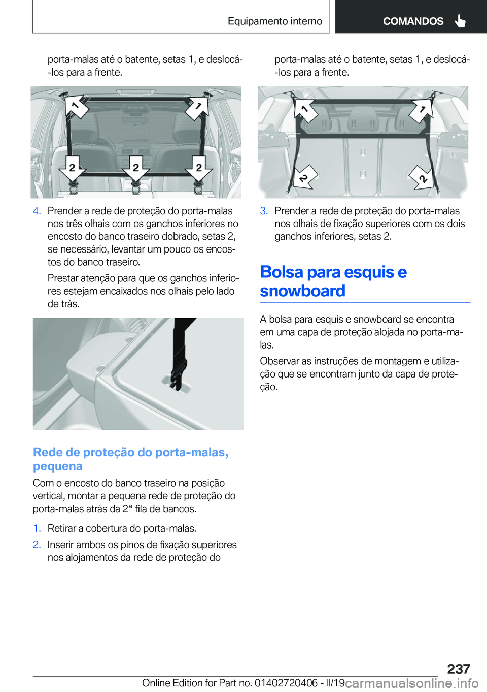 BMW X2 2019  Manual do condutor (in Portuguese) �p�o�r�t�a�-�m�a�l�a�s��a�t�é��o��b�a�t�e�n�t�e�,��s�e�t�a�s��1�,��e��d�e�s�l�o�c�á�-
�-�l�o�s��p�a�r�a��a��f�r�e�n�t�e�.�4�.�P�r�e�n�d�e�r��a��r�e�d�e��d�e��p�r�o�t�e�