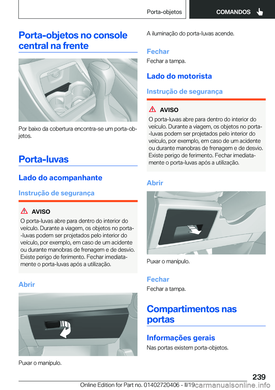 BMW X2 2019  Manual do condutor (in Portuguese) �P�o�r�t�a�-�o�b�j�e�t�o�s��n�o��c�o�n�s�o�l�e�c�e�n�t�r�a�l��n�a��f�r�e�n�t�e
�P�o�r��b�a�i�x�o��d�a��c�o�b�e�r�t�u�r�a��e�n�c�o�n�t�r�a�-�s�e��u�m��p�o�r�t�a�-�o�bª�j�e�t�o�s�.
�P�o�r�t�