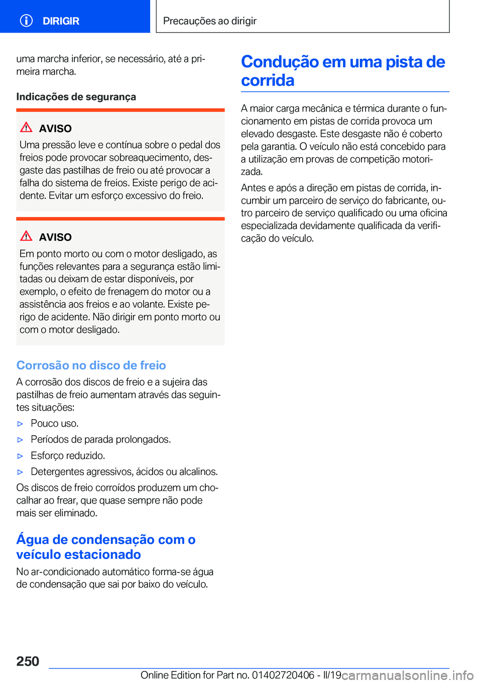 BMW X2 2019  Manual do condutor (in Portuguese) �u�m�a��m�a�r�c�h�a��i�n�f�e�r�i�o�r�,��s�e��n�e�c�e�s�s�á�r�i�o�,��a�t�é��a��p�r�iª
�m�e�i�r�a��m�a�r�c�h�a�.
�I�n�d�i�c�a�