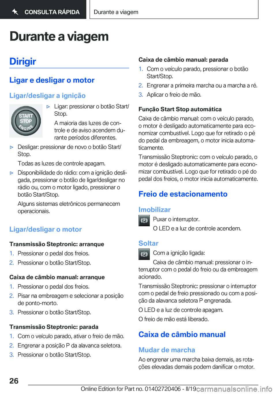 BMW X2 2019  Manual do condutor (in Portuguese) �D�u�r�a�n�t�e��a��v�i�a�g�e�m�D�i�r�i�g�i�r
�L�i�g�a�r��e��d�e�s�l�i�g�a�r��o��m�o�t�o�r
�L�i�g�a�r�/�d�e�s�l�i�g�a�r��a��i�g�n�i�