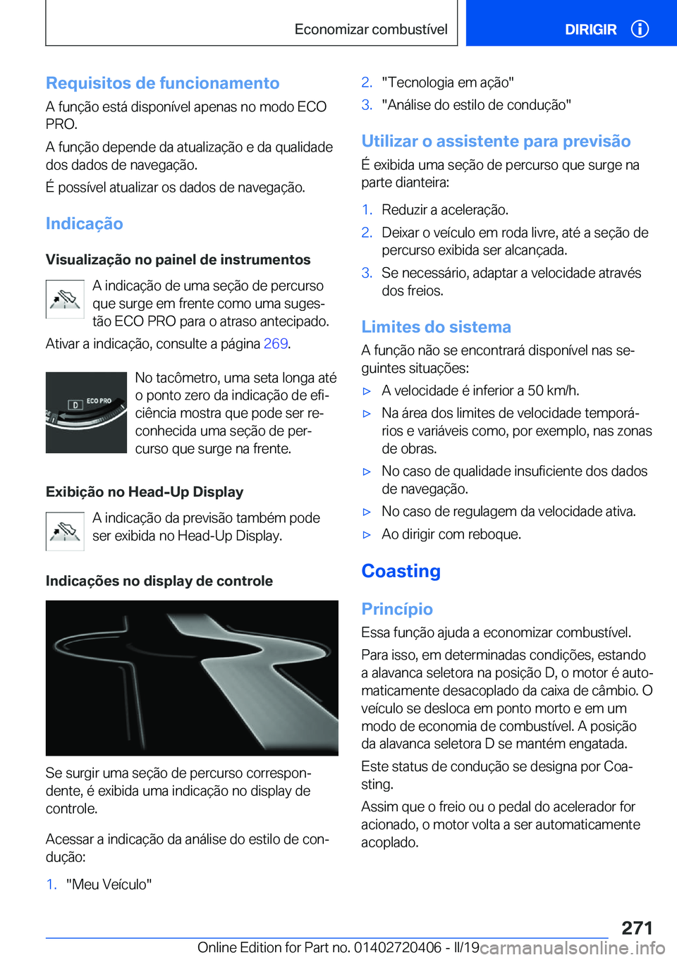 BMW X2 2019  Manual do condutor (in Portuguese) �R�e�q�u�i�s�i�t�o�s��d�e��f�u�n�c�i�o�n�a�m�e�n�t�o
�A��f�u�n�