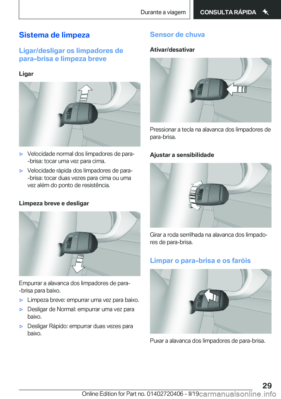 BMW X2 2019  Manual do condutor (in Portuguese) �S�i�s�t�e�m�a��d�e��l�i�m�p�e�z�a
�L�i�g�a�r�/�d�e�s�l�i�g�a�r��o�s��l�i�m�p�a�d�o�r�e�s��d�e �p�a�r�a�-�b�r�i�s�a��e��l�i�m�p�e�z�a��b�r�e�v�e
�L�i�g�a�rx�V�e�l�o�c�i�d�a�d�e��n�o�r�m�a�l�