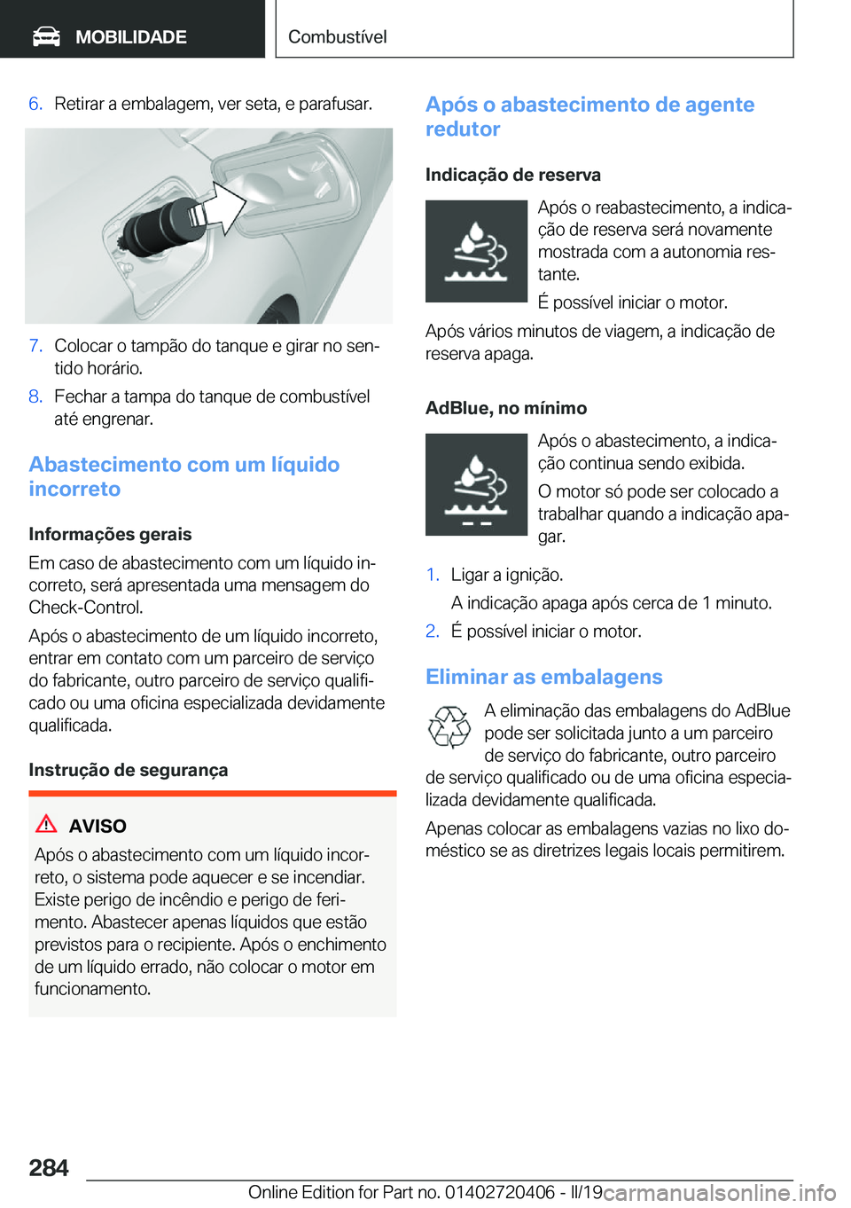 BMW X2 2019  Manual do condutor (in Portuguese) �6�.�R�e�t�i�r�a�r��a��e�m�b�a�l�a�g�e�m�,��v�e�r��s�e�t�a�,��e��p�a�r�a�f�u�s�a�r�.�7�.�C�o�l�o�c�a�r��o��t�a�m�p�ã�o��d�o��t�a�n�q�u�e��e��g�i�r�a�r��n�o��s�e�nª�t�i�d�o��h�o�r�á�
