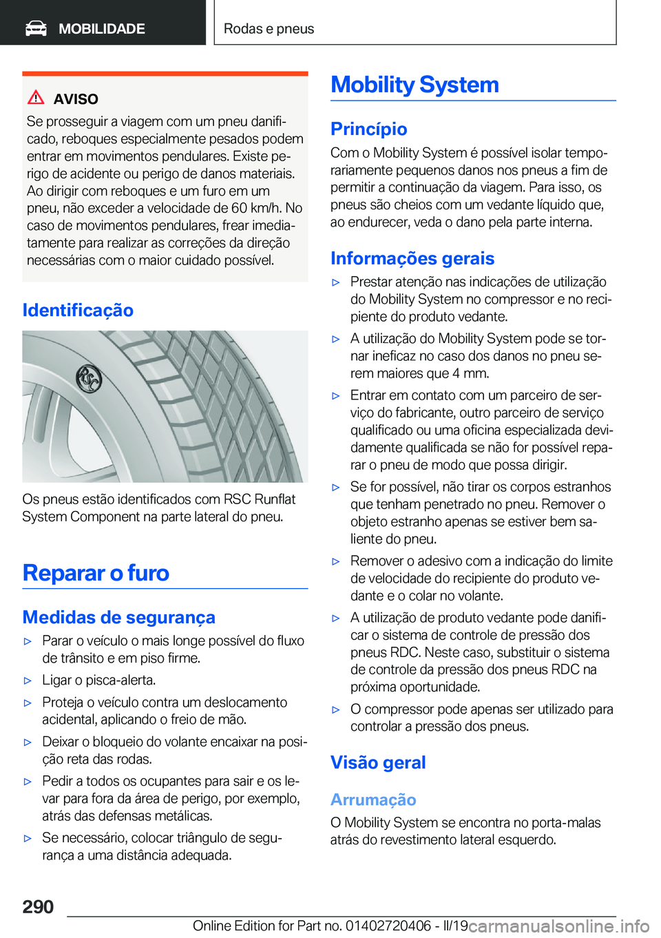 BMW X2 2019  Manual do condutor (in Portuguese) �A�V�I�S�O
�S�e��p�r�o�s�s�e�g�u�i�r��a��v�i�a�g�e�m��c�o�m��u�m��p�n�e�u��d�a�n�i�f�iª
�c�a�d�o�,��r�e�b�o�q�u�e�s��e�s�p�e�c�i�a�l�m�e�n�t�e��p�e�s�a�d�o�s��p�o�d�e�m
�e�n�t�r�a�r��e�m