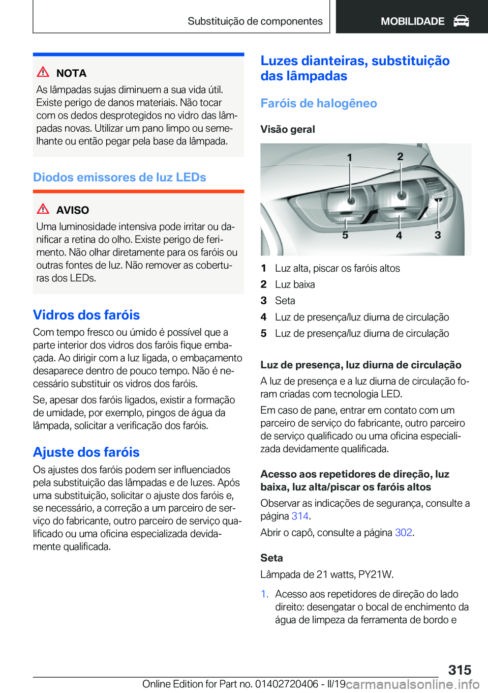 BMW X2 2019  Manual do condutor (in Portuguese) �N�O�T�A
�A�s��l�â�m�p�a�d�a�s��s�u�j�a�s��d�i�m�i�n�u�e�m��a��s�u�a��v�i�d�a��