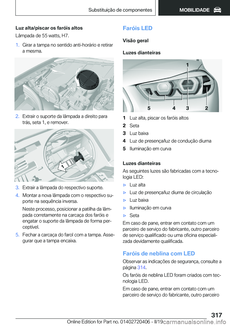 BMW X2 2019  Manual do condutor (in Portuguese) �L�u�z��a�l�t�a�/�p�i�s�c�a�r��o�s��f�a�r�ó�i�s��a�l�t�o�s
�L�â�m�p�a�d�a��d�e��5�5��w�a�t�t�s�,��H�7�.�1�.�G�i�r�a�r��a��t�a�m�p�a��n�o��s�e�n�t�i�d�o��a�n�t�i�-�h�o�r�á�r�i�o��e��r