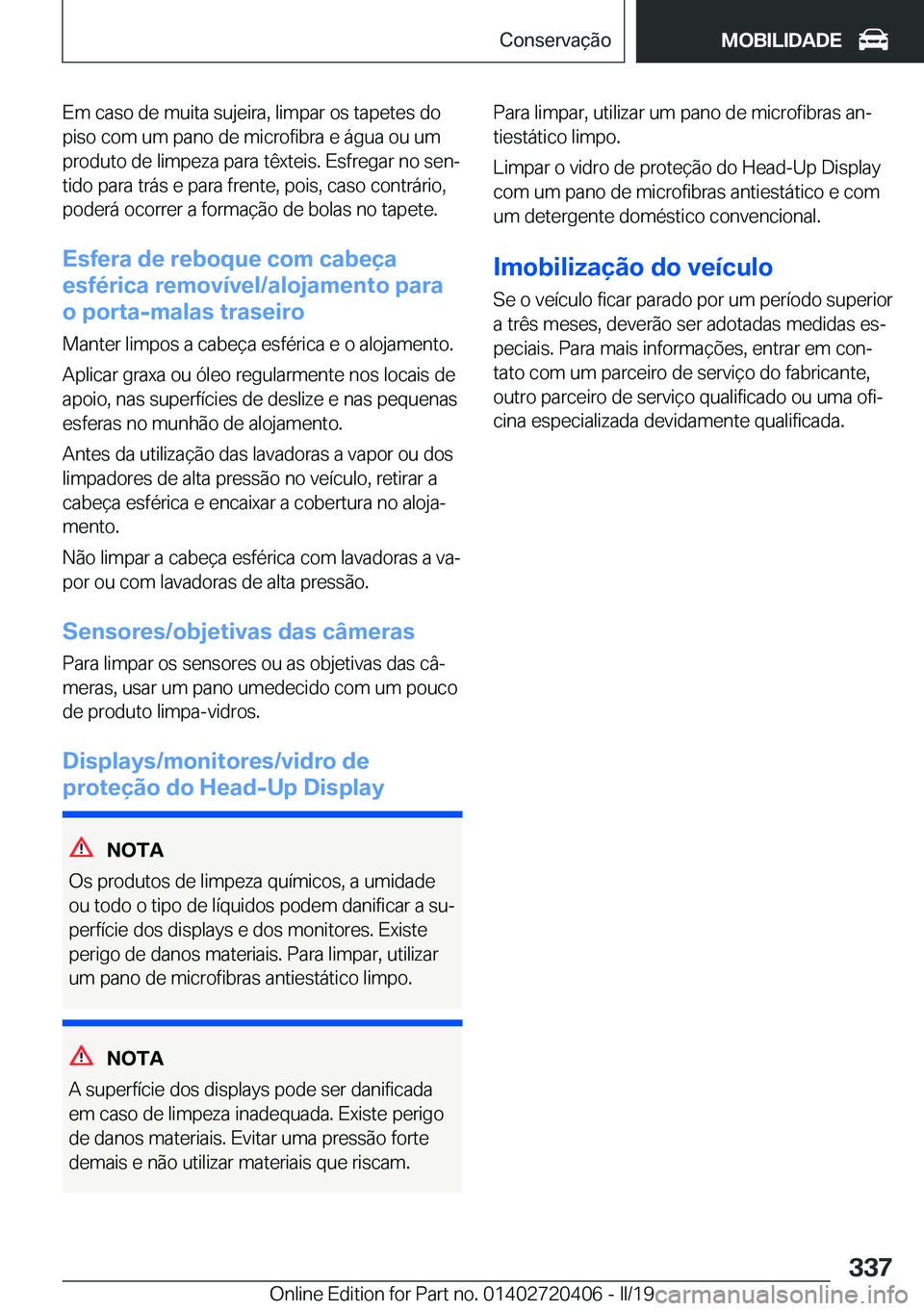 BMW X2 2019  Manual do condutor (in Portuguese) �E�m��c�a�s�o��d�e��m�u�i�t�a��s�u�j�e�i�r�a�,��l�i�m�p�a�r��o�s��t�a�p�e�t�e�s��d�o
�p�i�s�o��c�o�m��u�m��p�a�n�o��d�e��m�i�c�r�o�f�i�b�r�a��e��á�g�u�a��o�u��u�m �p�r�o�d�u�t�o��d�