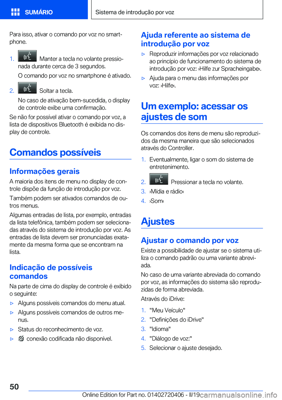 BMW X2 2019  Manual do condutor (in Portuguese) �P�a�r�a��i�s�s�o�,��a�t�i�v�a�r��o��c�o�m�a�n�d�o��p�o�r��v�o�z��n�o��s�m�a�r�tª�p�h�o�n�e�.�1�.���M�a�n�t�e�r��a��t�e�c�l�a��n�o��v�o�l�a�n�t�e��p�r�e�s�s�i�oª
�n�a�d�a��d�u�r�a�