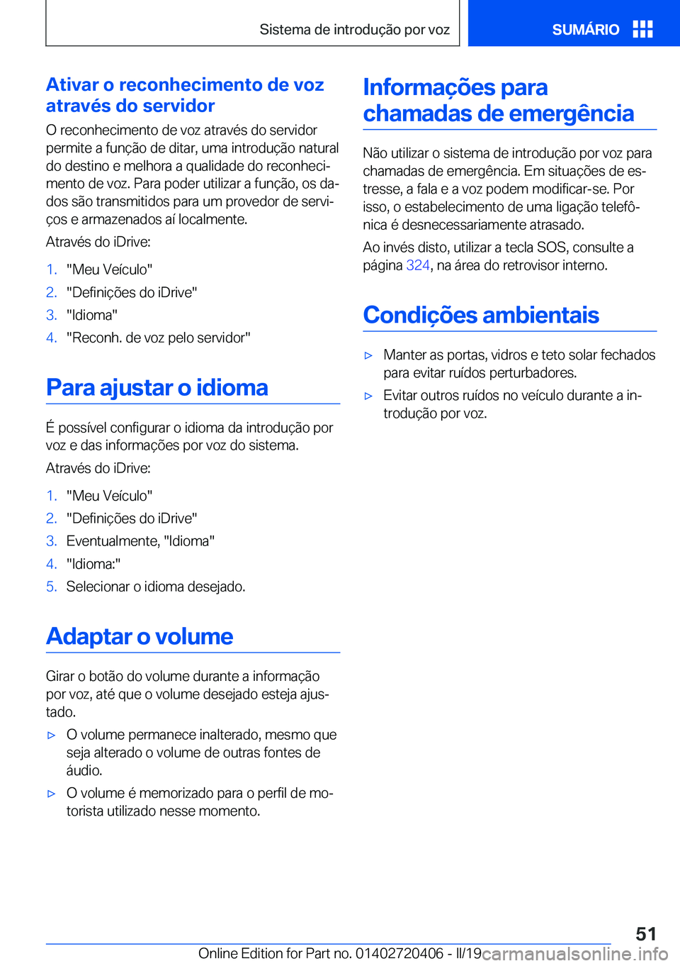 BMW X2 2019  Manual do condutor (in Portuguese) �A�t�i�v�a�r��o��r�e�c�o�n�h�e�c�i�m�e�n�t�o��d�e��v�o�z
�a�t�r�a�v�é�s��d�o��s�e�r�v�i�d�o�r
�O��r�e�c�o�n�h�e�c�i�m�e�n�t�o��d�e��v�o�z��a�t�r�a�v�é�s��d�o��s�e�r�v�i�d�o�r
�p�e�r�m�i�