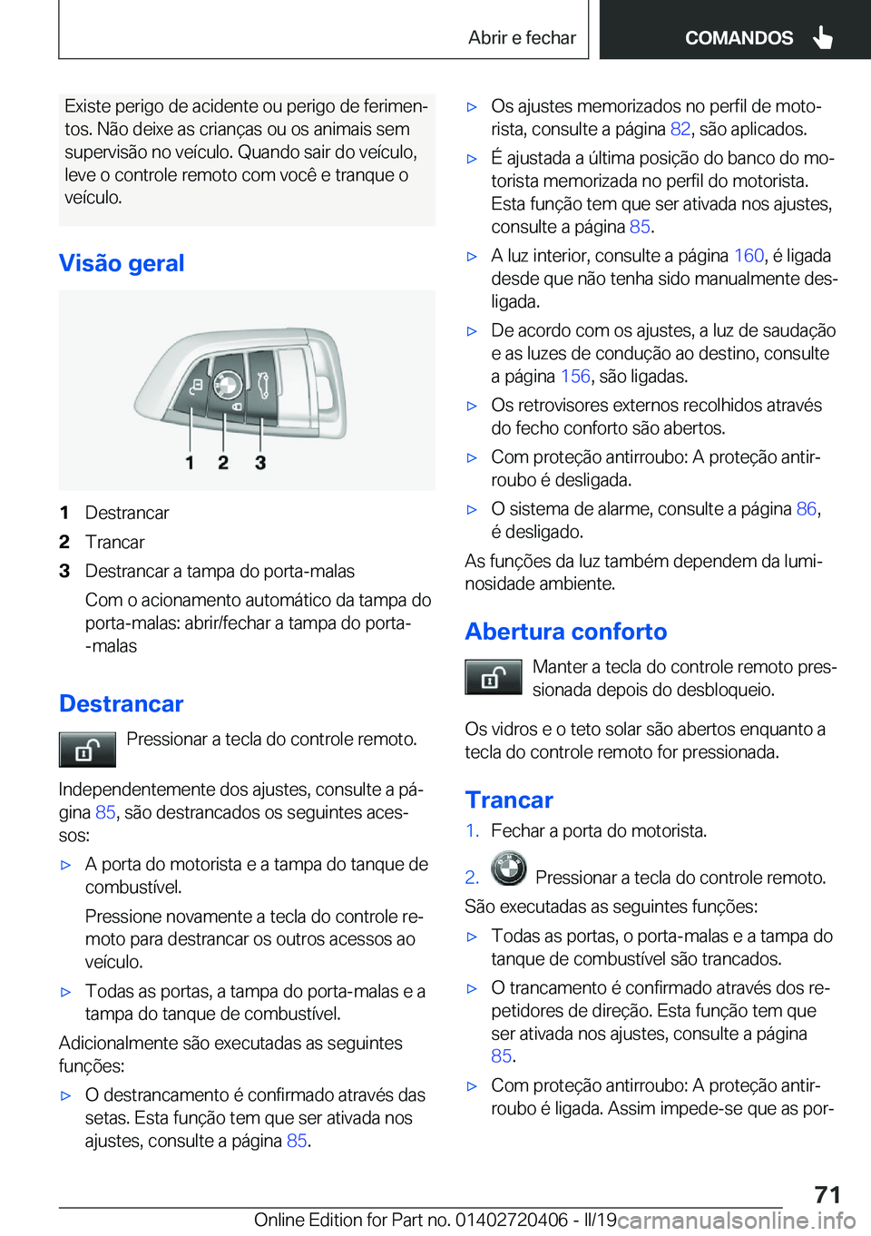 BMW X2 2019  Manual do condutor (in Portuguese) �E�x�i�s�t�e��p�e�r�i�g�o��d�e��a�c�i�d�e�n�t�e��o�u��p�e�r�i�g�o��d�e��f�e�r�i�m�e�nª�t�o�s�.��N�ã�o��d�e�i�x�e��a�s��c�r�i�a�n�