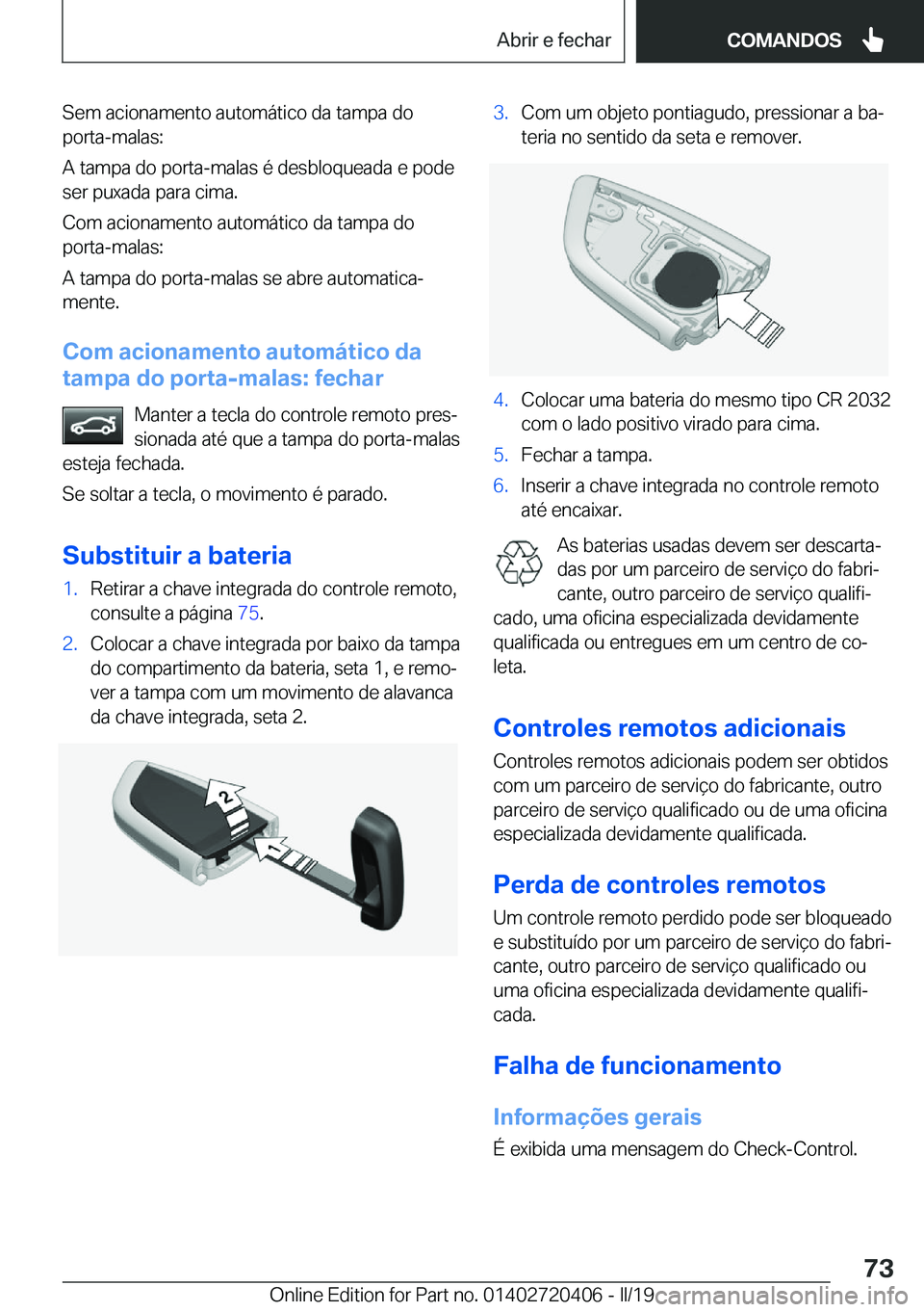 BMW X2 2019  Manual do condutor (in Portuguese) �S�e�m��a�c�i�o�n�a�m�e�n�t�o��a�u�t�o�m�á�t�i�c�o��d�a��t�a�m�p�a��d�o�p�o�r�t�a�-�m�a�l�a�s�:
�A��t�a�m�p�a��d�o��p�o�r�t�a�-�m�a�l�a�s��é��d�e�s�b�l�o�q�u�e�a�d�a��e��p�o�d�e �s�e�r�