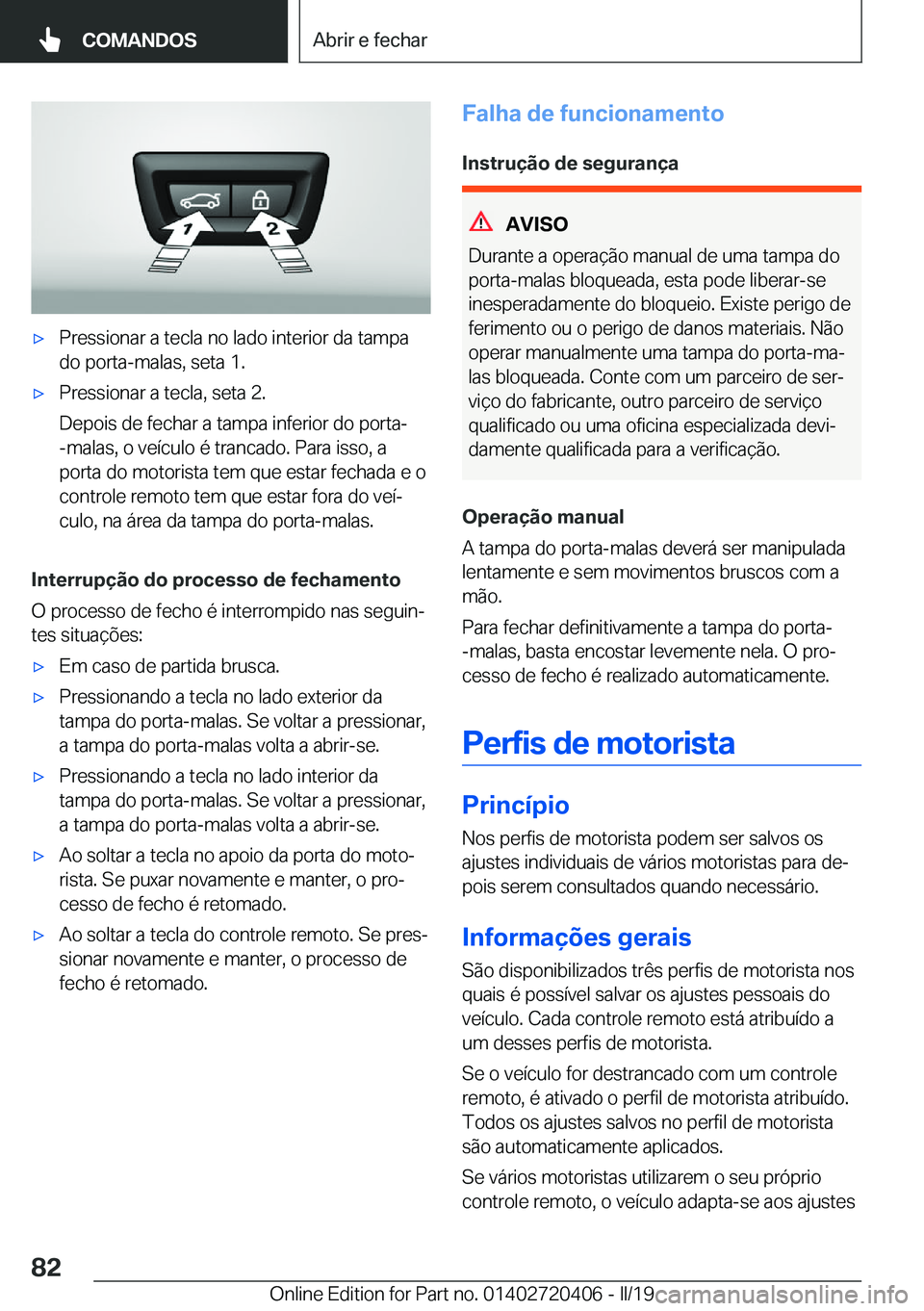BMW X2 2019  Manual do condutor (in Portuguese) x�P�r�e�s�s�i�o�n�a�r��a��t�e�c�l�a��n�o��l�a�d�o��i�n�t�e�r�i�o�r��d�a��t�a�m�p�a
�d�o��p�o�r�t�a�-�m�a�l�a�s�,��s�e�t�a��1�.x�P�r�e�s�s�i�o�n�a�r��a��t�e�c�l�a�,��s�e�t�a��2�.
�D�e�p