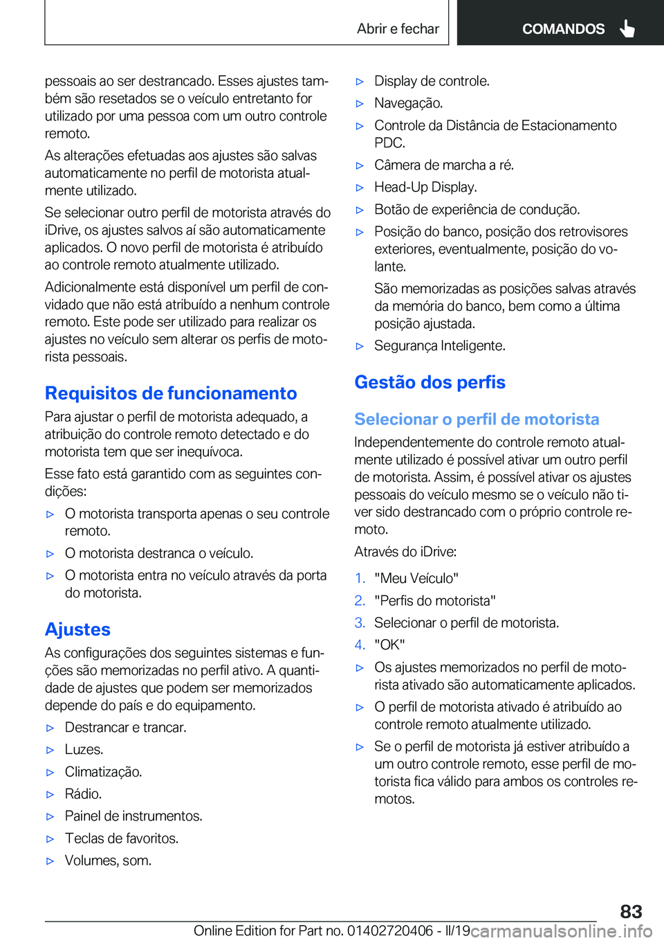 BMW X2 2019  Manual do condutor (in Portuguese) �p�e�s�s�o�a�i�s��a�o��s�e�r��d�e�s�t�r�a�n�c�a�d�o�.��E�s�s�e�s��a�j�u�s�t�e�s��t�a�mª
�b�é�m��s�ã�o��r�e�s�e�t�a�d�o�s��s�e��o��v�e�